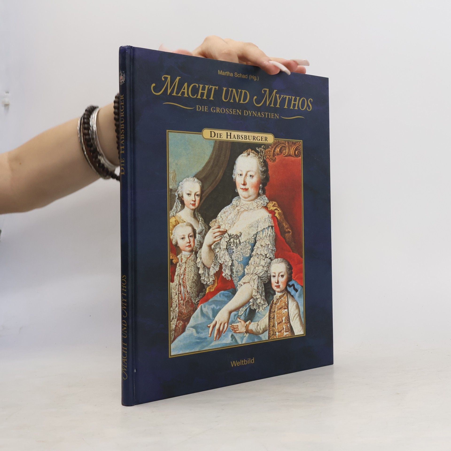 Martha Schad Macht und Mythos. Die Grossen Dynastie. Die Habsburger