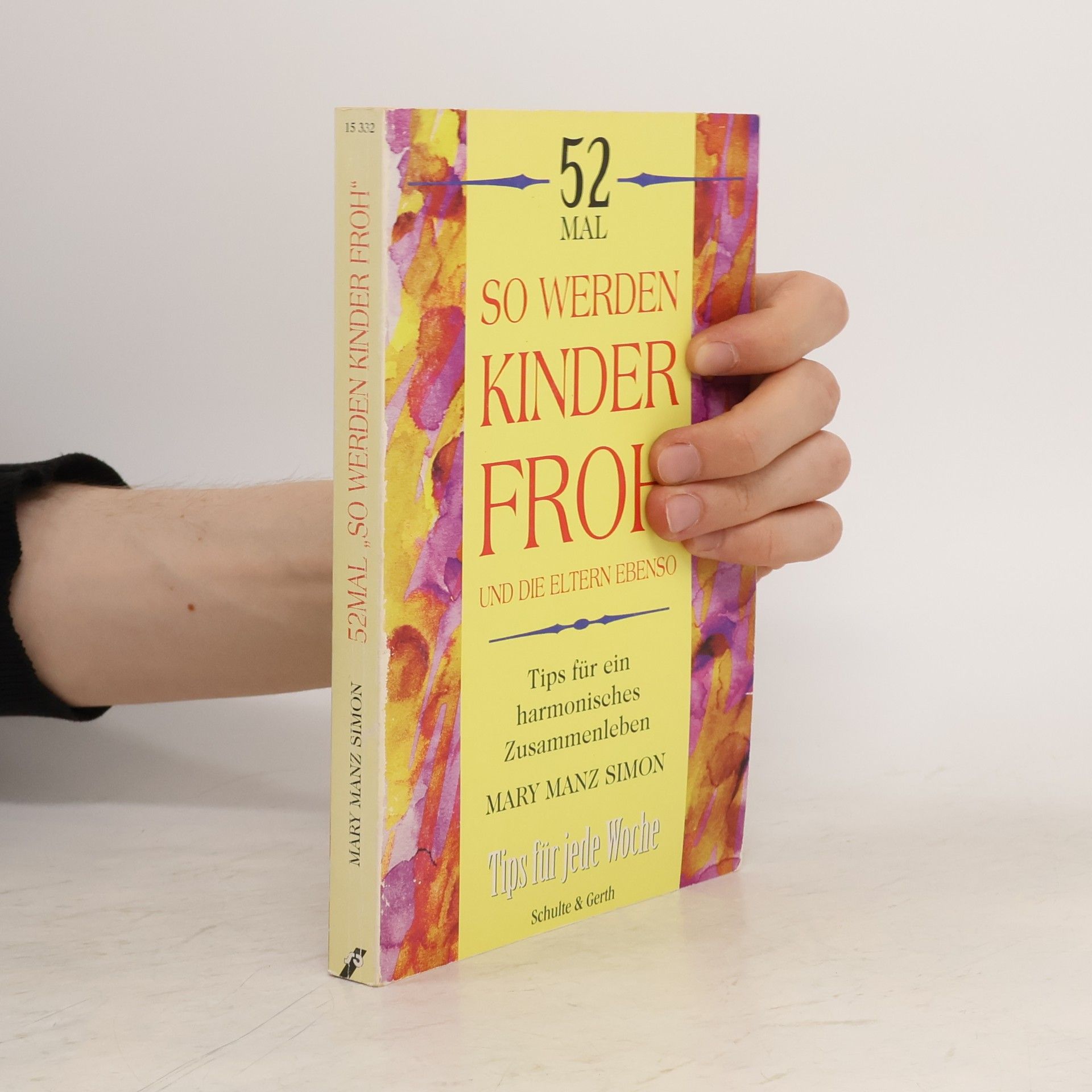 Mary Manz Simon 52 Mal So werden Kinder froh und die Eltern ebenso. Tips für ein harmonisches Zusammenleben