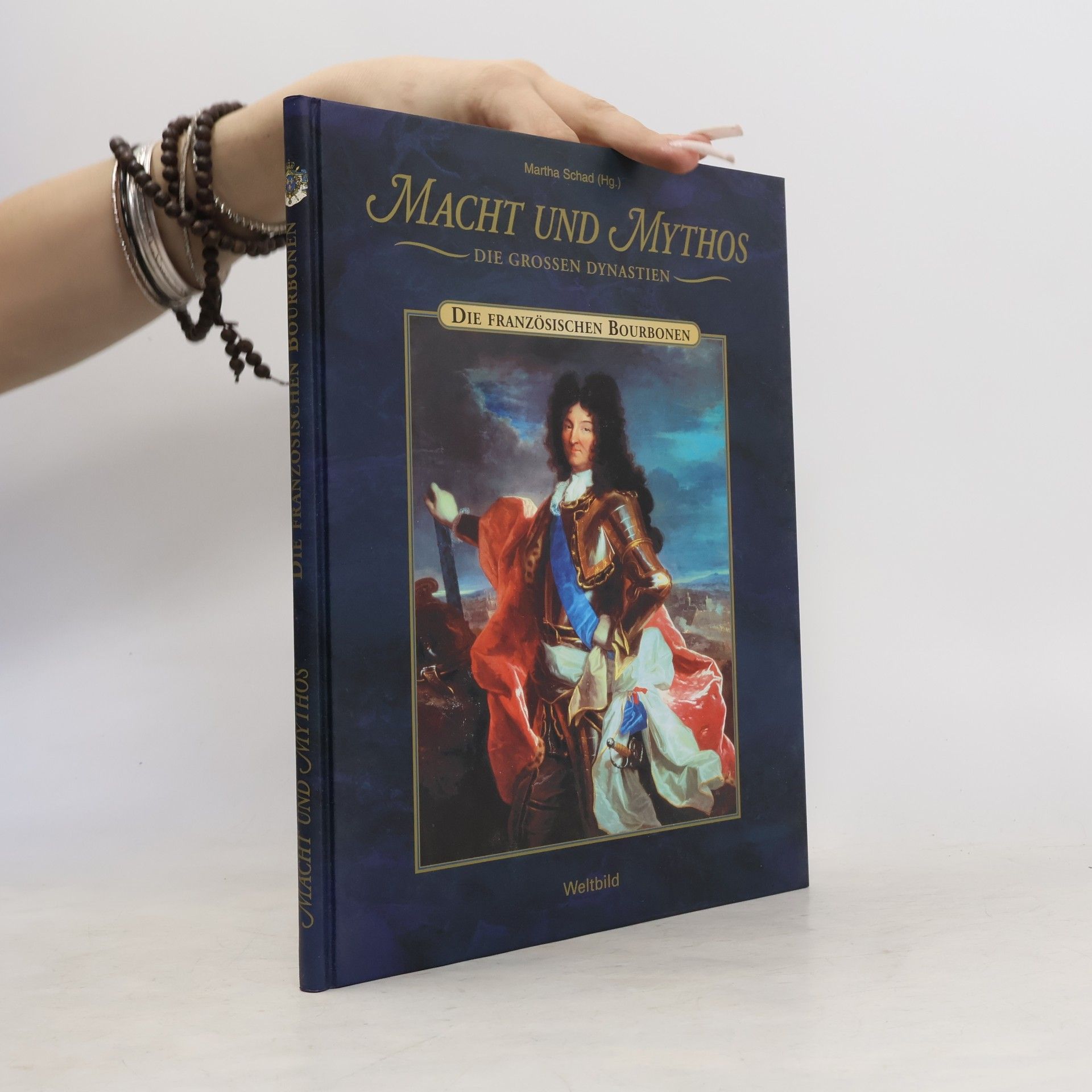 Martha Schad Macht und Mythos. Die französischen Bourbonen