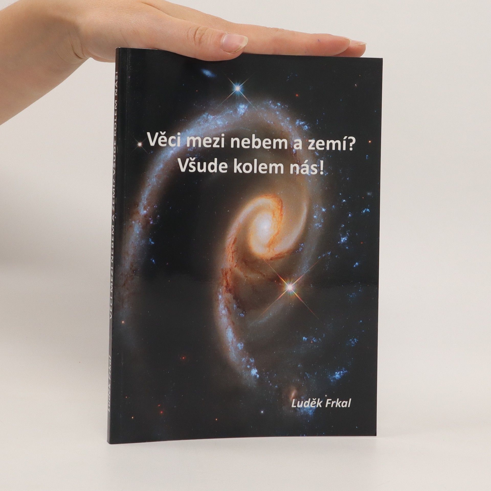 Luděk Frkal Věci mezi nebem a zemí? Všude kolem nás!. O bílých místech současné vědy