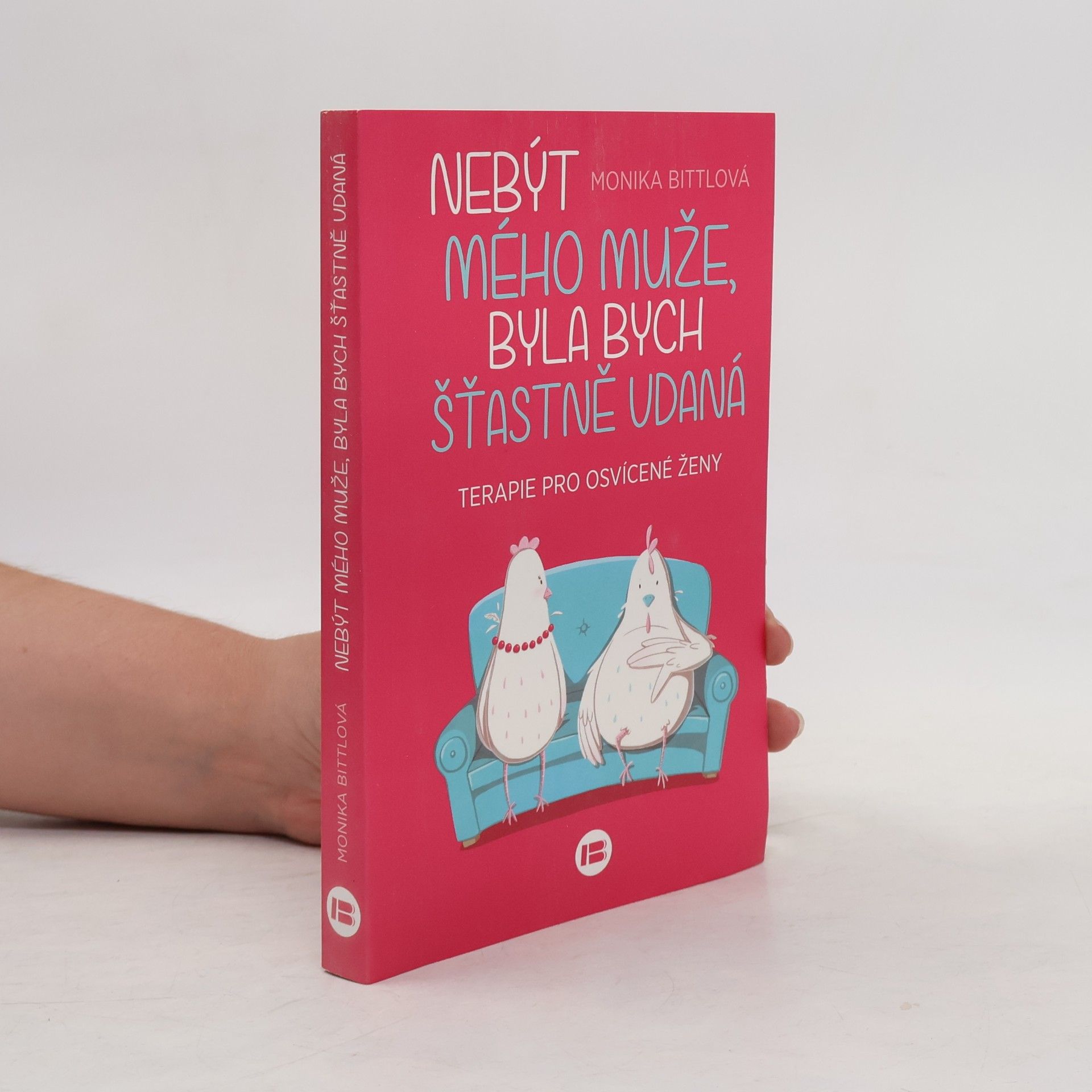 Monika Bittl Nebýt mého muže, byla bych šťastně vdaná