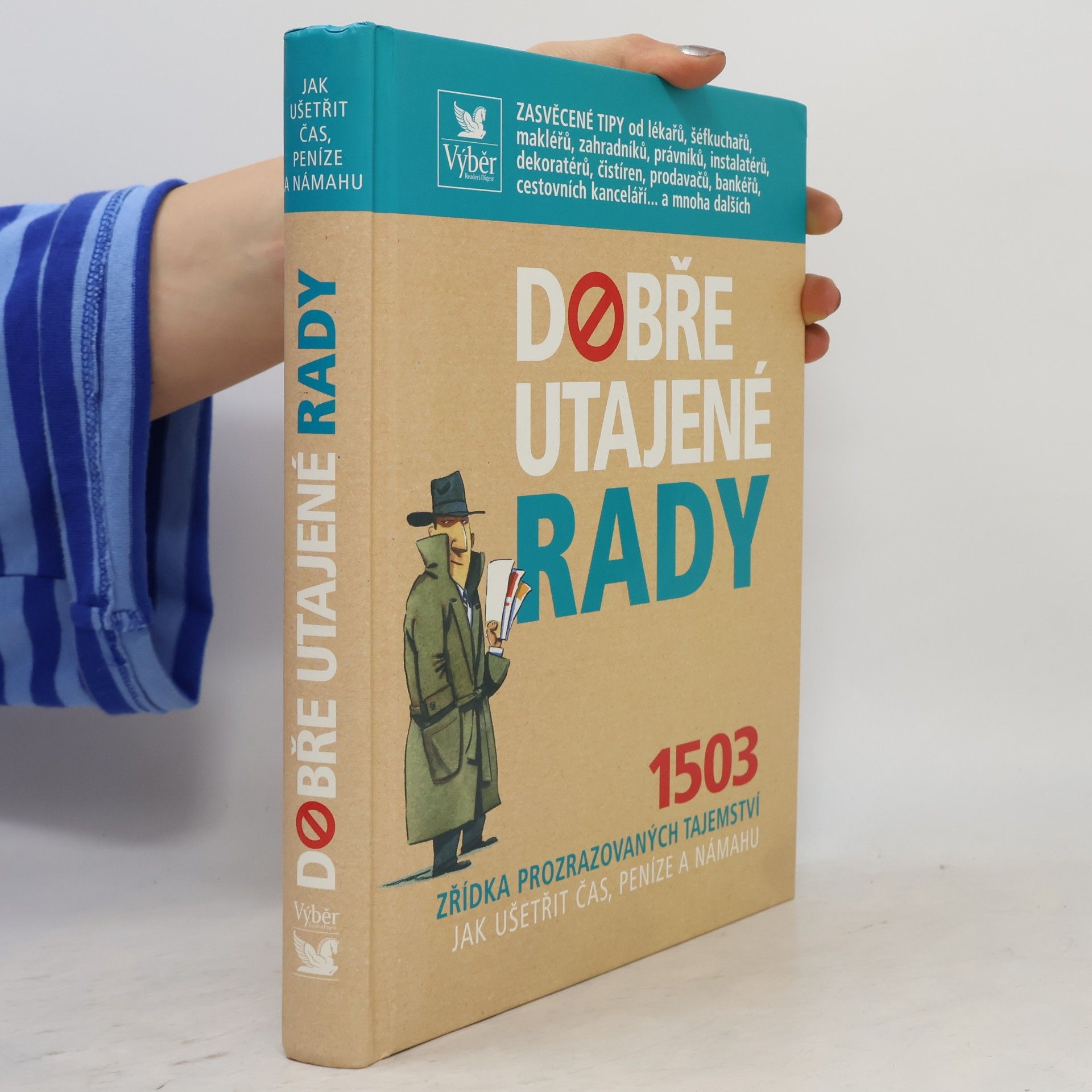 Kolektiv autorů Dobře utajené rady. 1503 zřídka prozrazovaných tajemství jak ušetřit čas, peníze a námahu