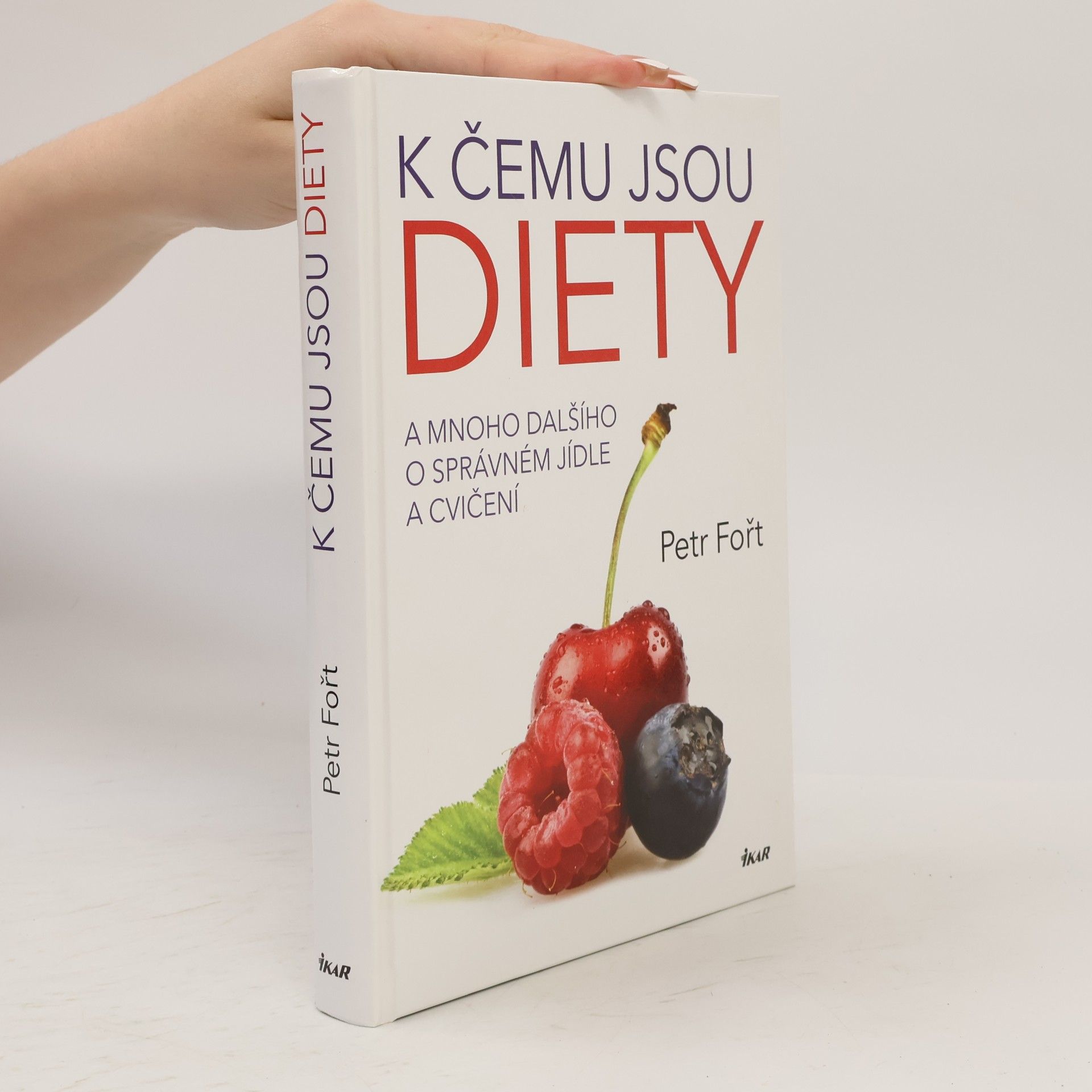 Petr Fořt K čemu jsou diety. A mnoho dalšího o správném jídle a cvičení