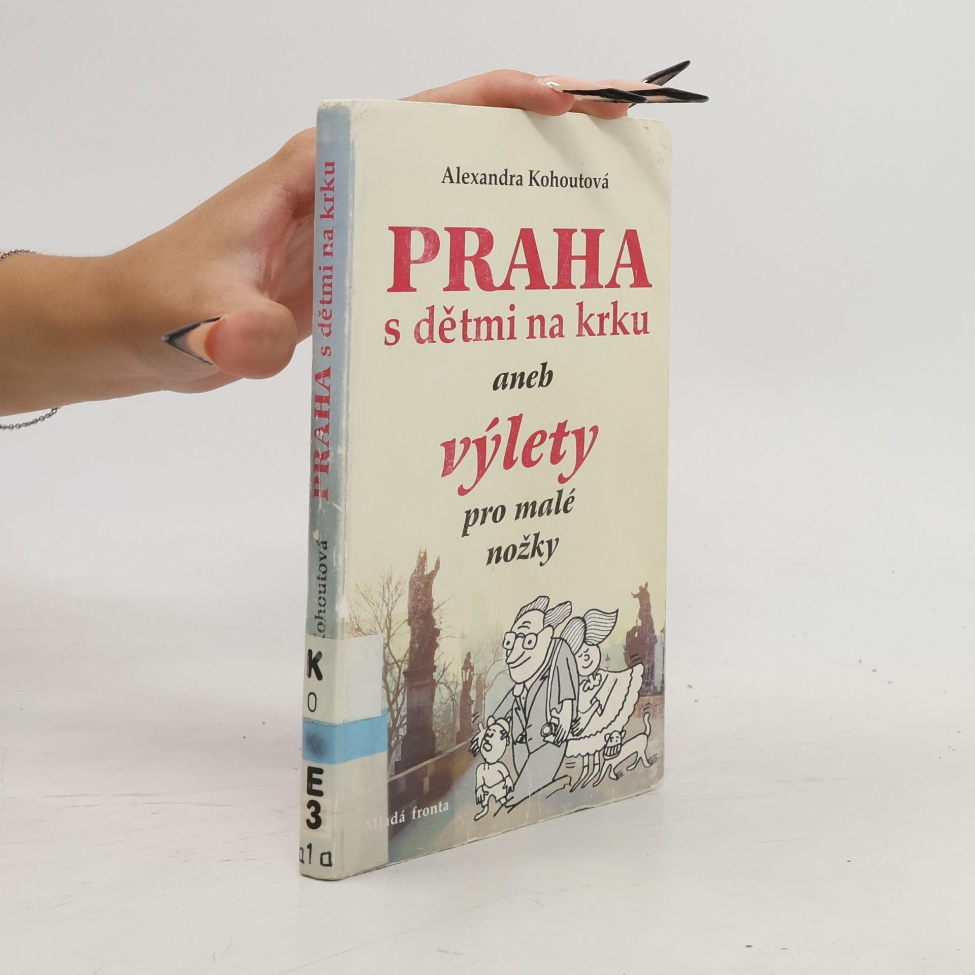 Alexandra Kohoutová Praha s dětmi na krku, aneb, Výlety pro malé nožky
