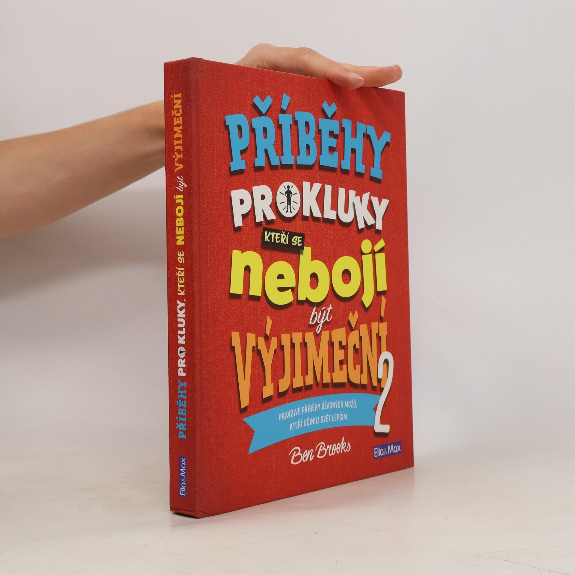 Ben Brooks Příběhy pro kluky, kteří se nebojí být výjimeční : pravdivé příběhy úžasných mužů, kteří učinili svět lepším. 2