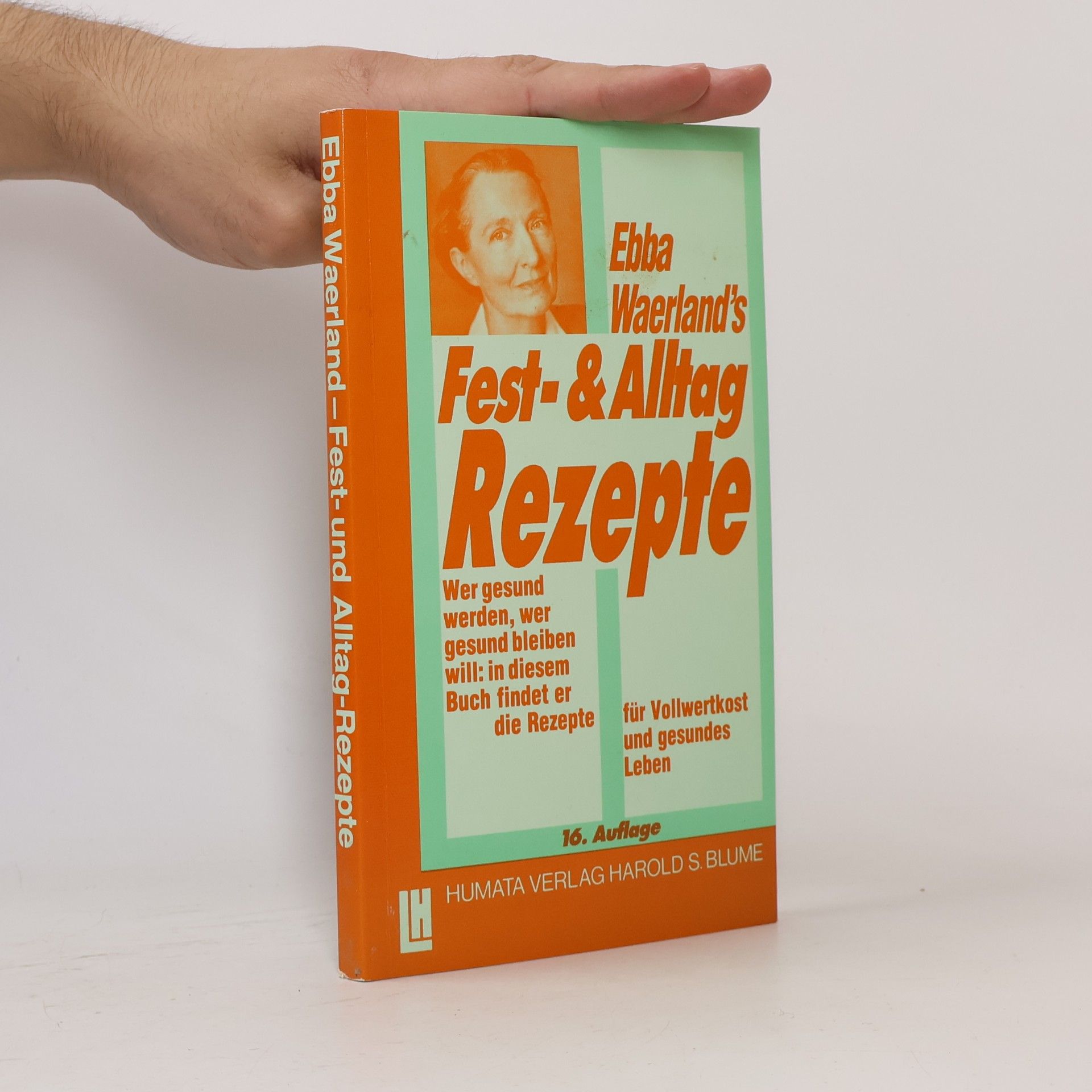 Ebba Waerland's Fest- und Alltag-Rezepte. Wer gesund werden, wer gesund bleiben will: in diesem Buch findet er die Rezepte für Vollwertkost und gesundes Leben.