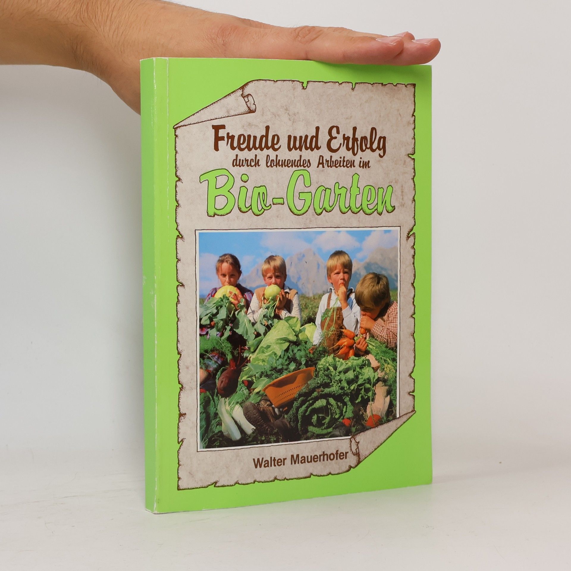 Walter Mauerhofer Freude und Erfolg durch lohnendes Arbeiten im Bio-Garten