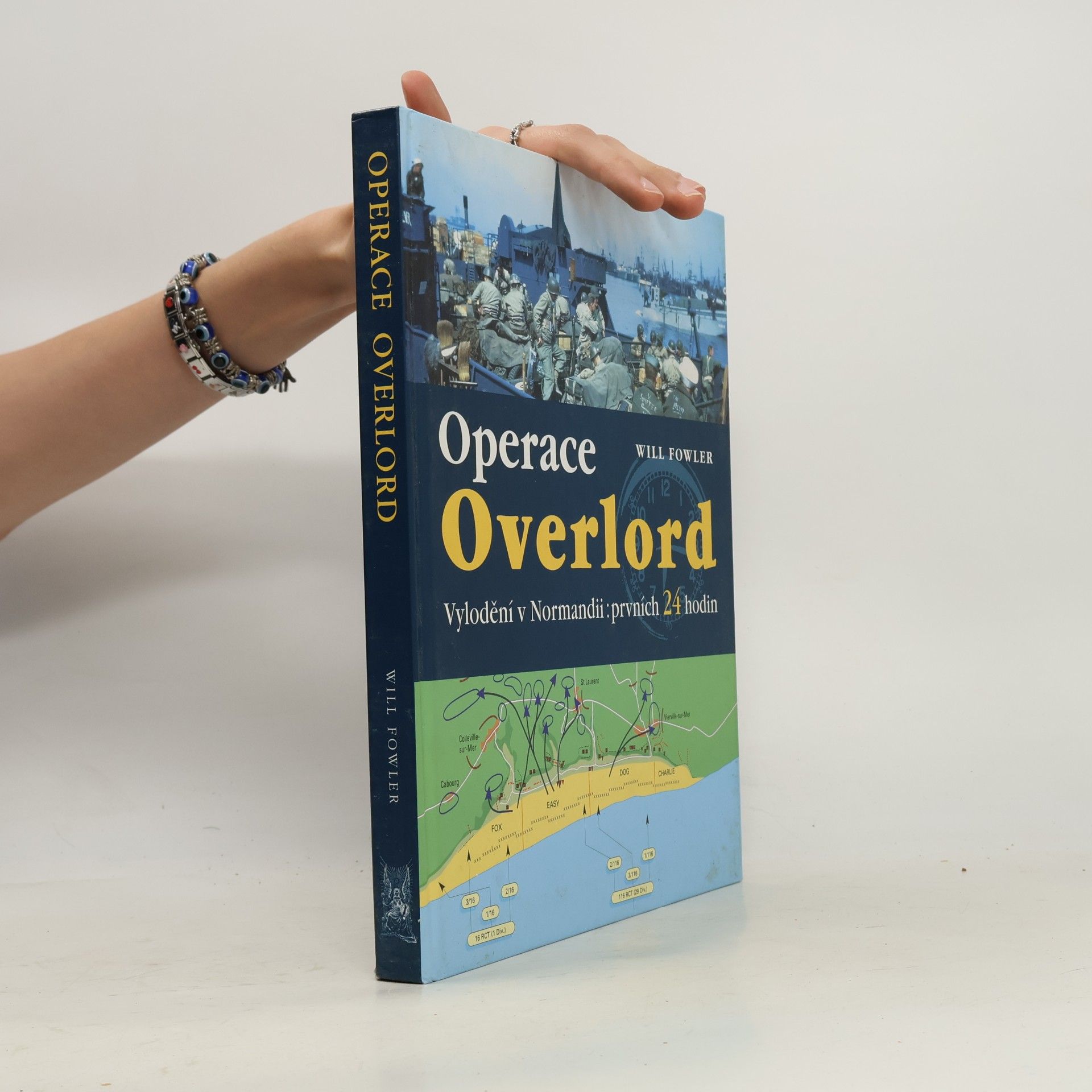 Will Fowler Operace Overlord. Invaze v Normandii: Prvních 24 hodin