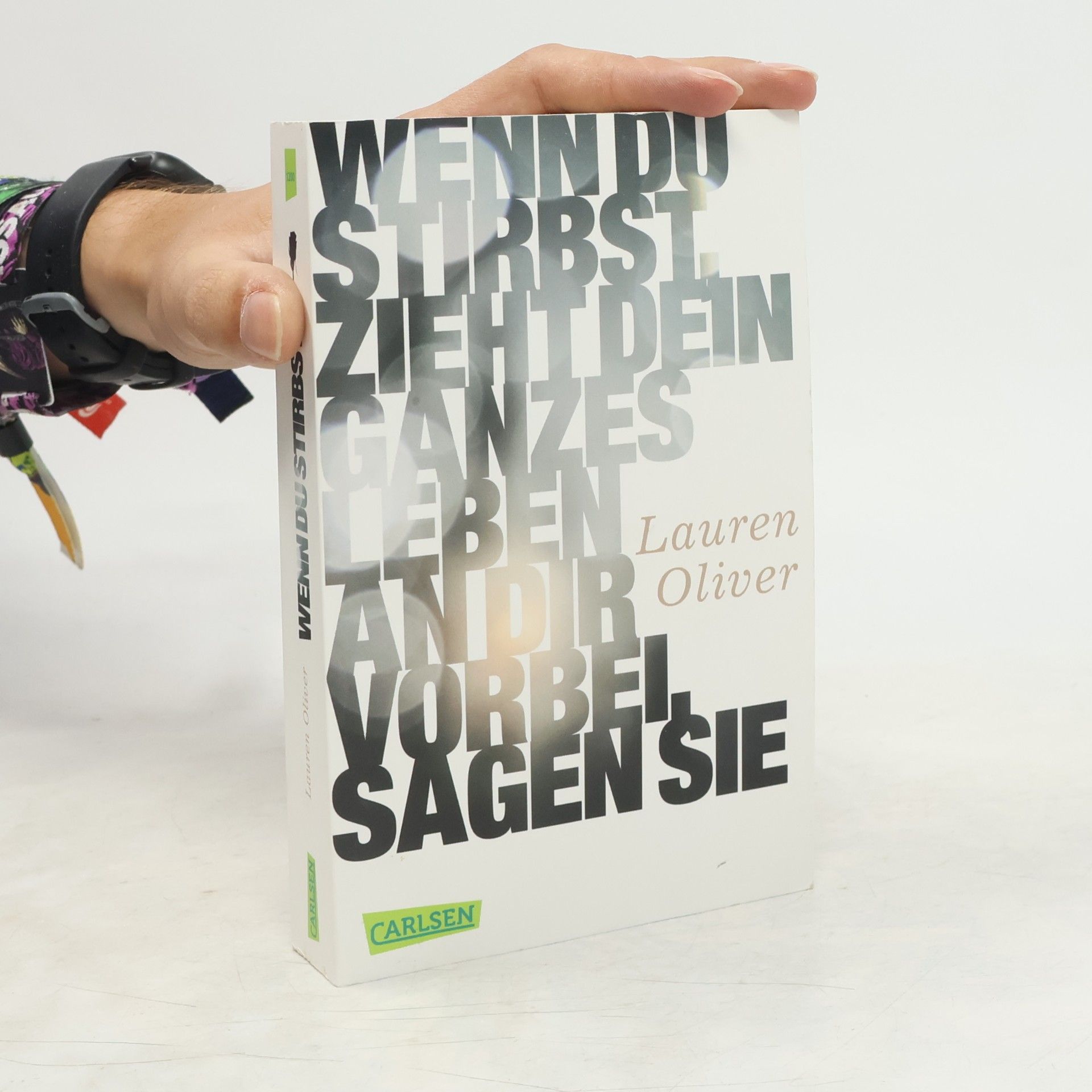 Lauren Oliver Wenn du stirbst, zieht dein ganzes Leben an dir vorbei, sagen sie