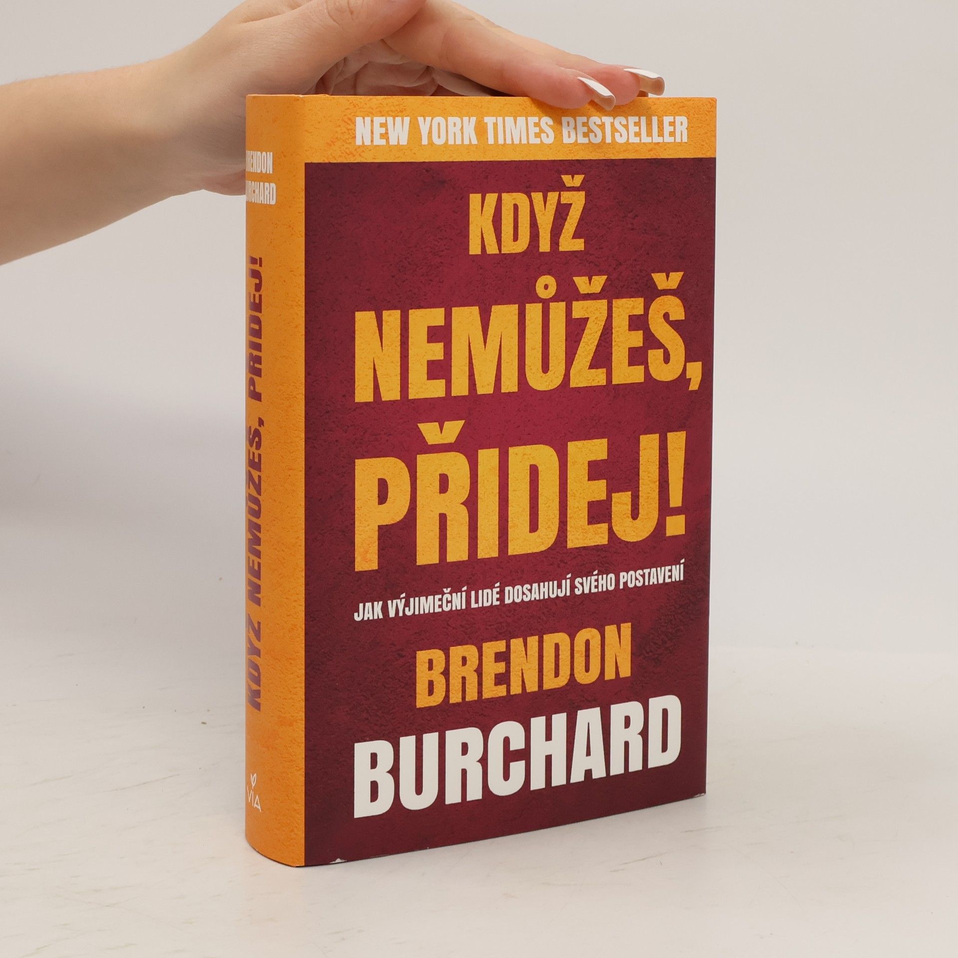 Brendon Burchard Když nemůžeš, přidej!
