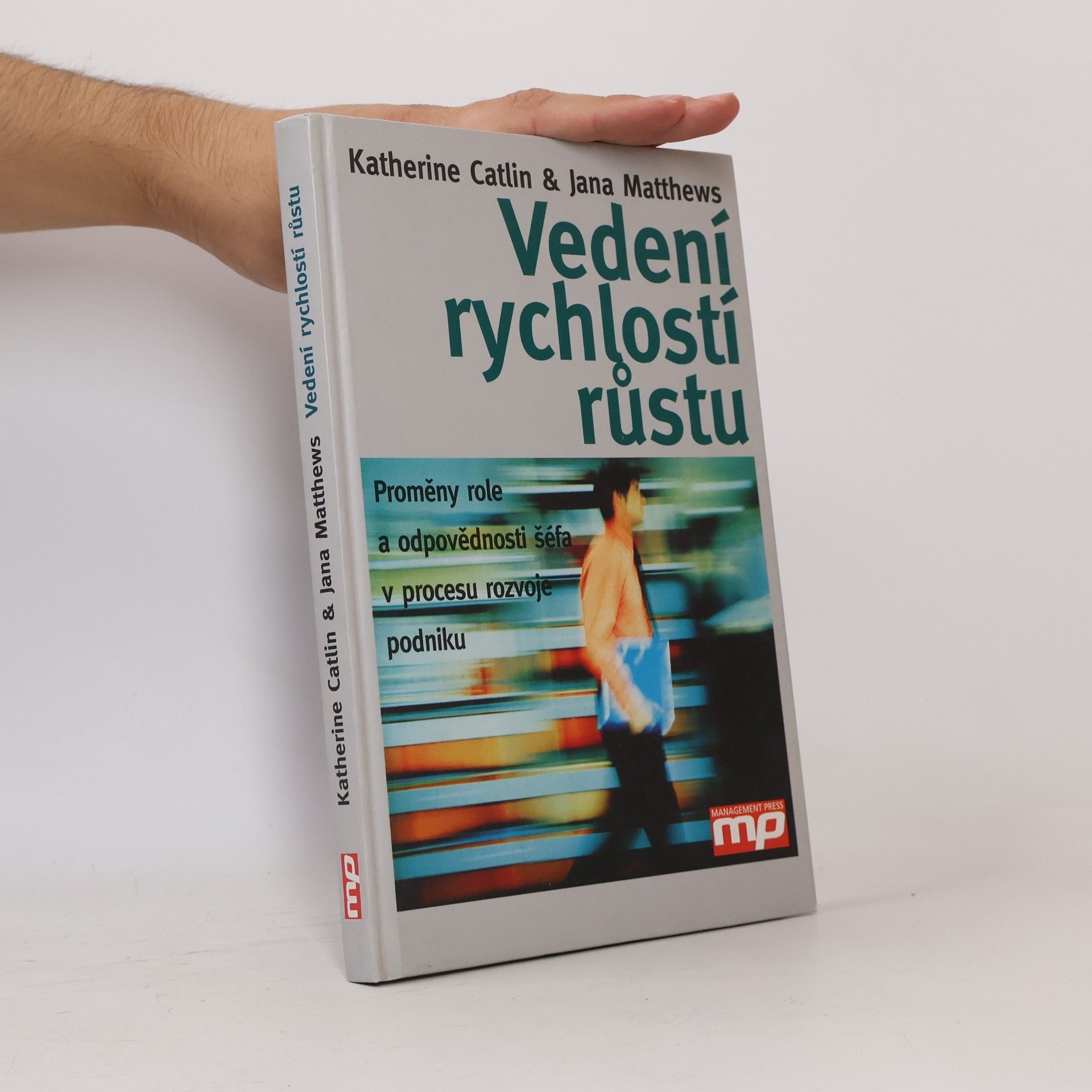 Jana B. Matthews Vedení rychlostí růstu : proměny role a odpovědnosti šéfa v procesu rozvoje podniku