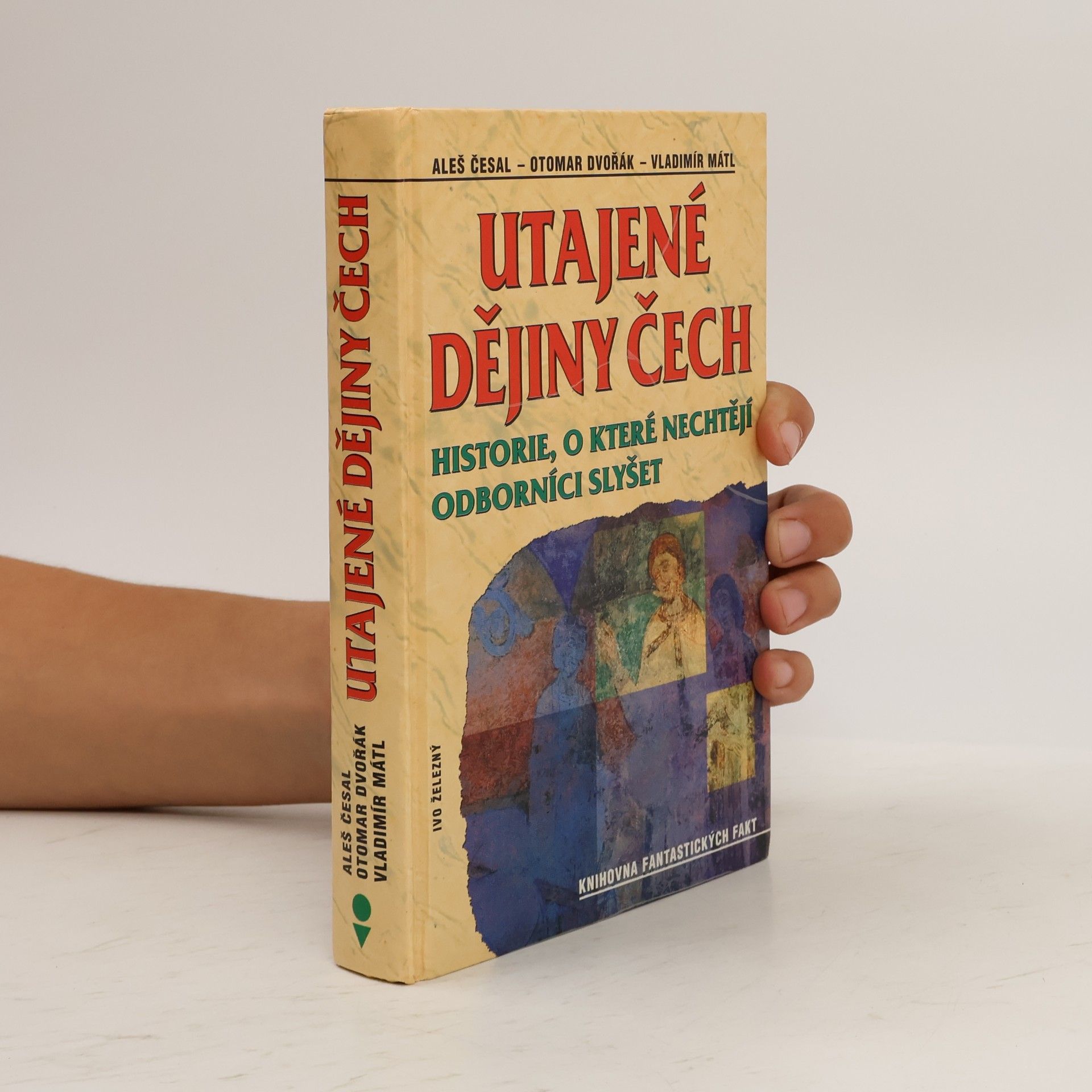 Aleš Česal Utajené dějiny Čech: Historie, o které nechtějí odborníci slyšet: Od pravěku do roku 1435