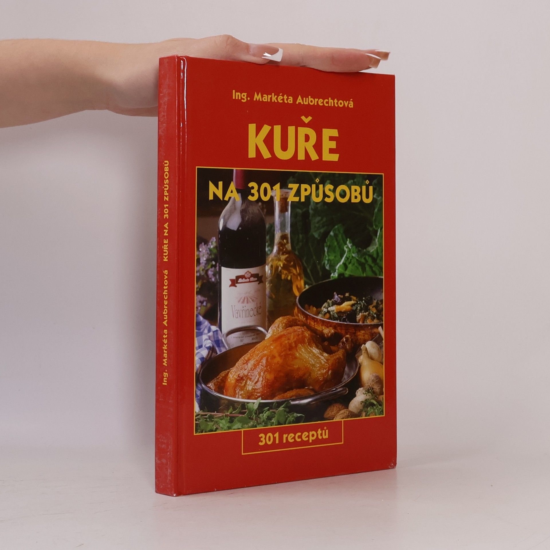 Markéta Aubrechtová Kuře na 301 způsobů : 301 receptů