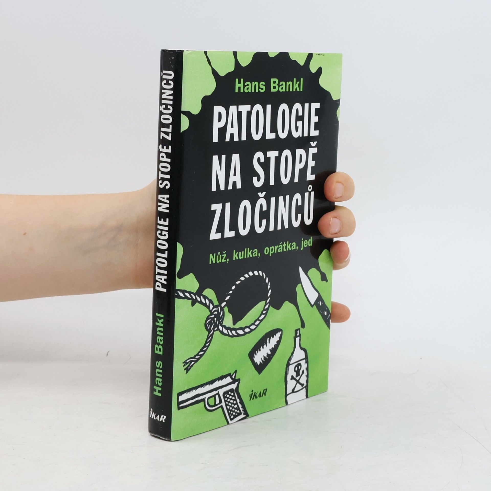 Hans Bankl Patologie na stopě zločinců. Nůž, kulka, oprátka, jed
