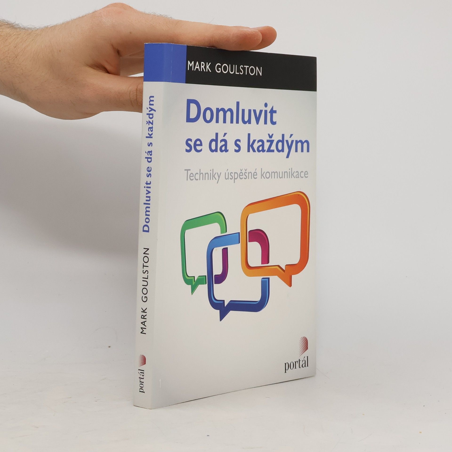 Mark Goulston Domluvit se dá s každým : techniky úspěšné komunikace