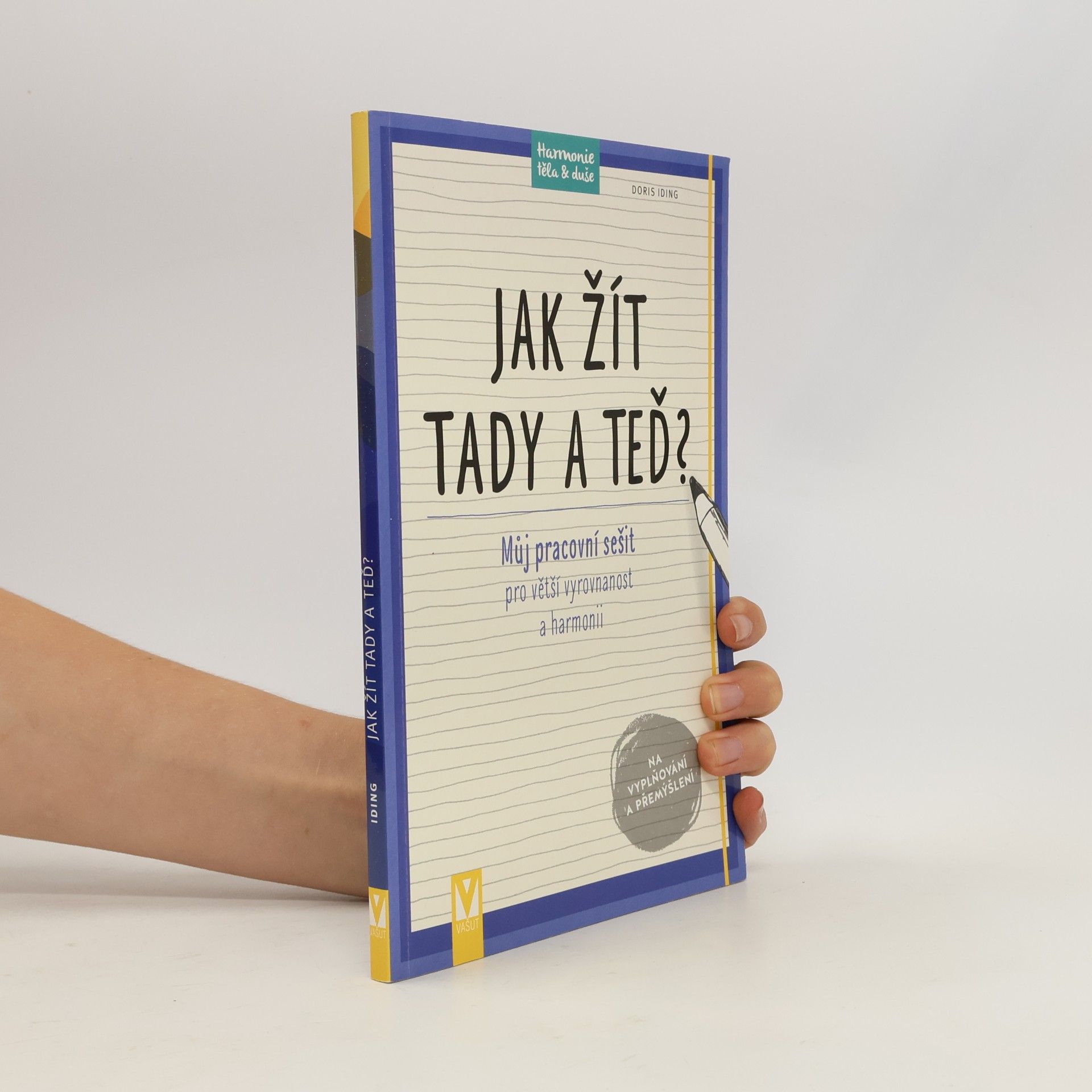 Doris Iding Jak žít tady a teď? : můj pracovní sešit pro větší vyrovnanost a harmonii