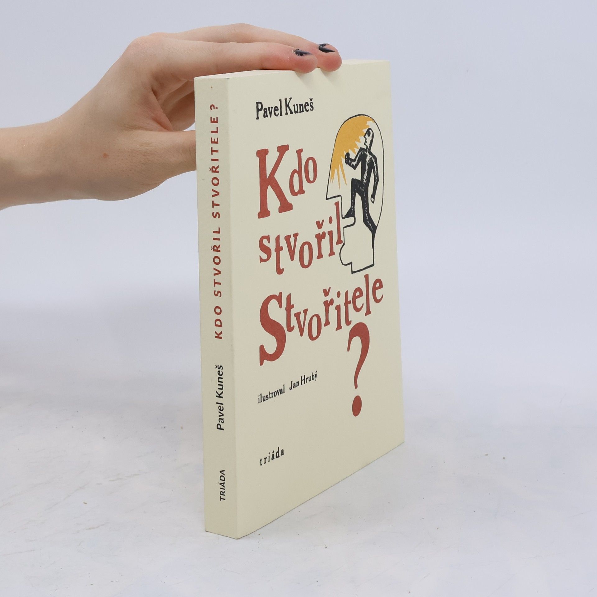 Pavel Kuneš Kdo stvořil Stvořitele? : otázky hledají odpovědi