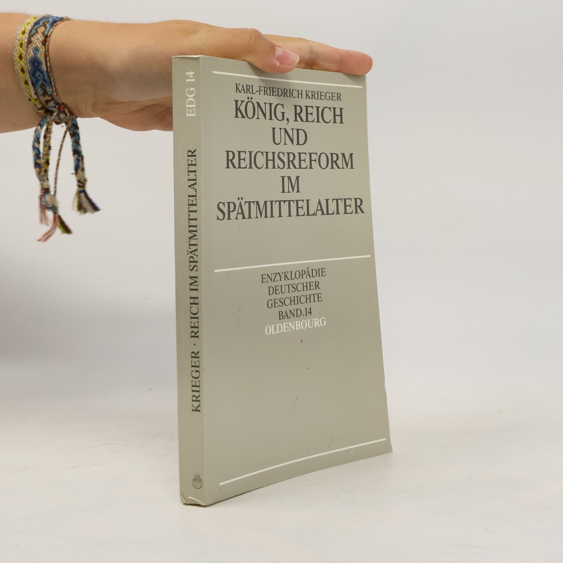 Karl-Friedrich Krieger König, Reich und Reichsreform im Spätmittelalter (Enzyklopädie deutscher Geschichte)