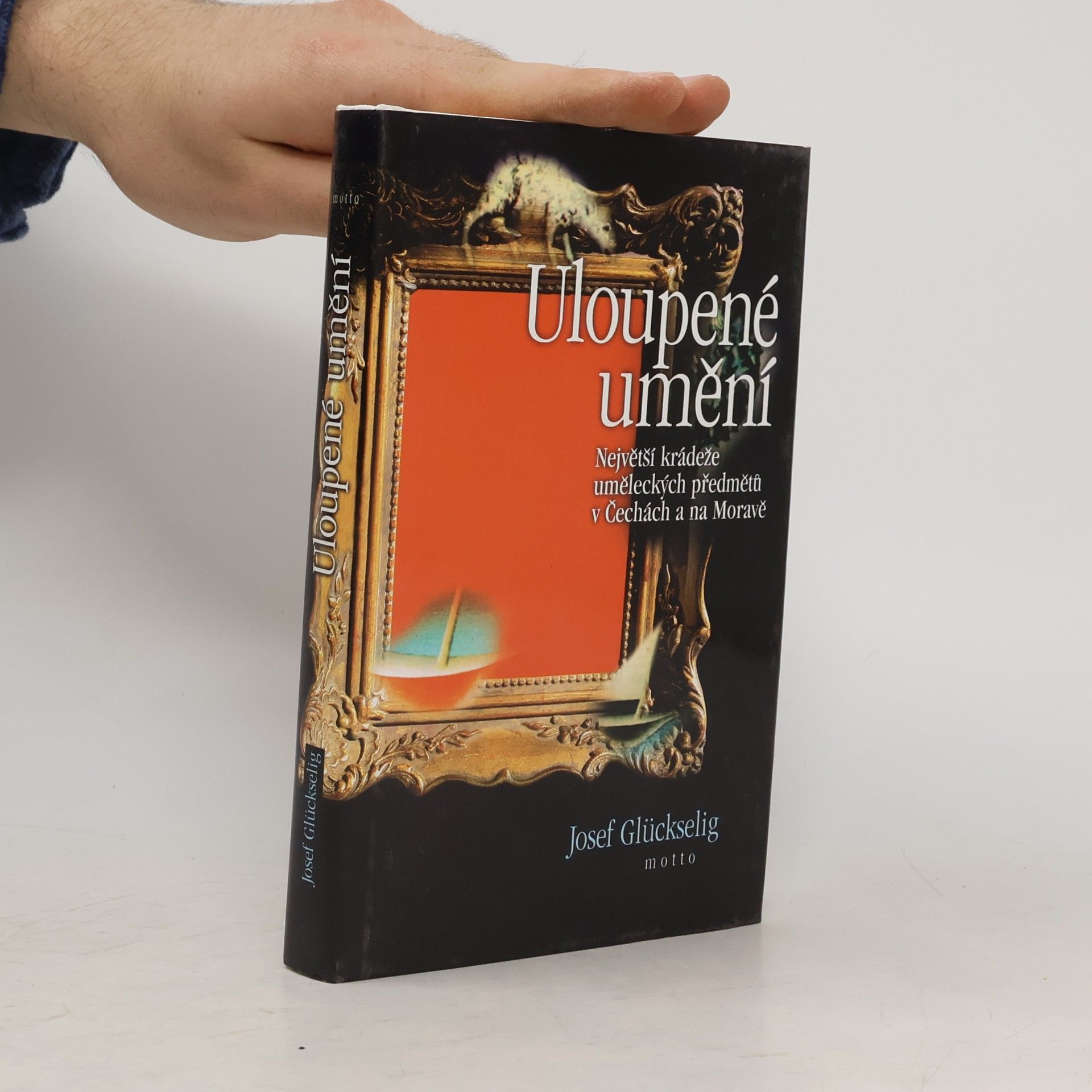 Josef Glückselig Uloupené umění. Největší krádeže uměleckých předmětů v Čechách a na Moravě