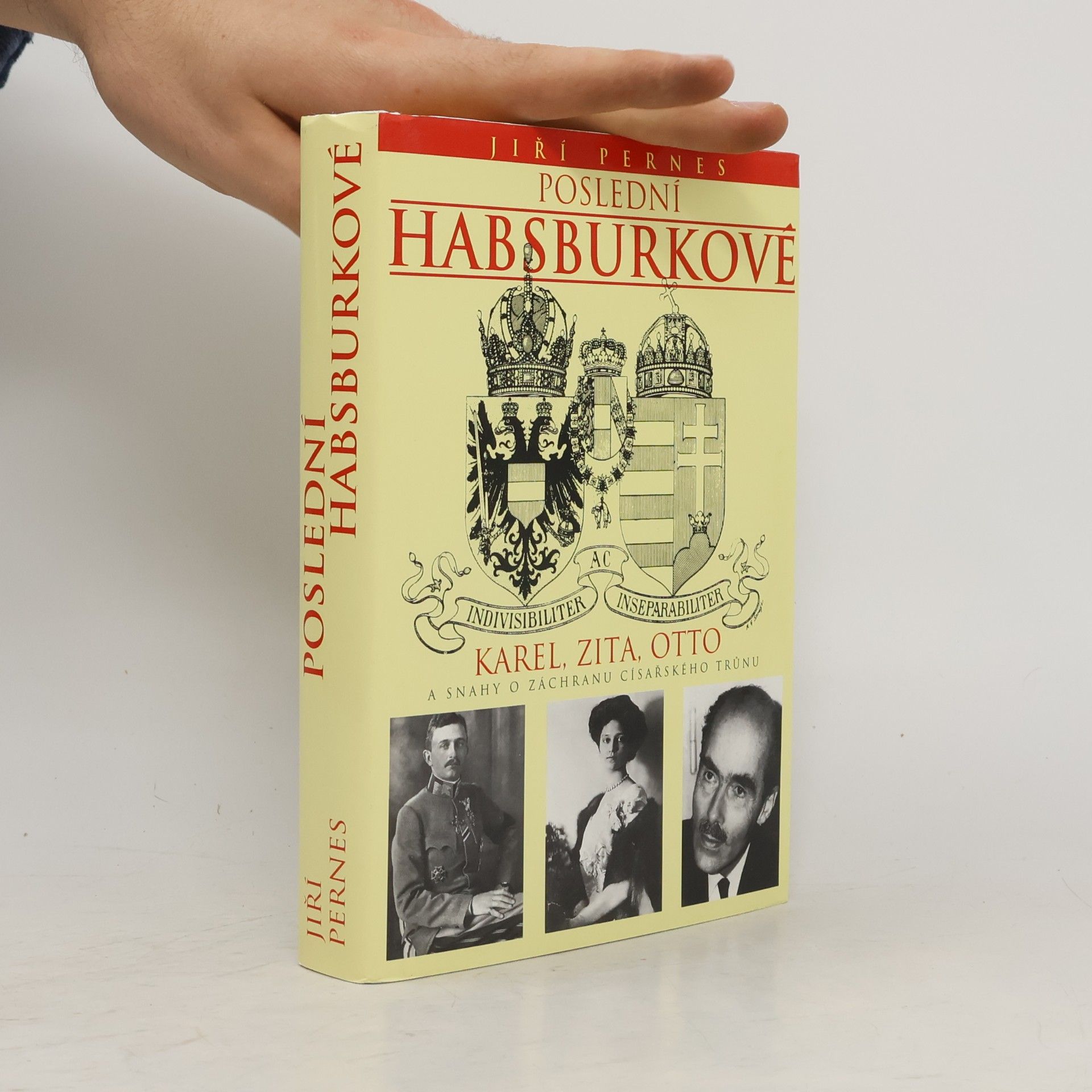 Jiří Pernes Poslední Habsburkové. Karel, Zita, Otto a snahy o záchranu císařského trůnu.