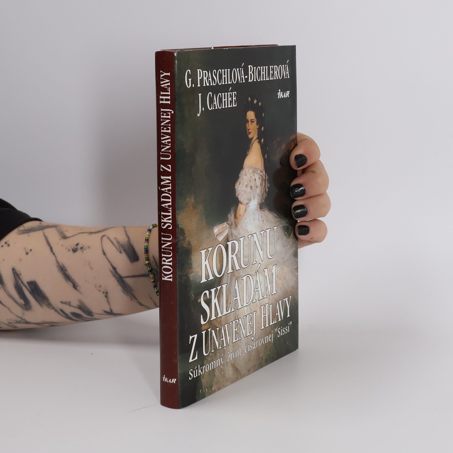Gabriele Praschl Bichler Korunu skladám z unavenej hlavy - súkromný život kráľovnej Sissi