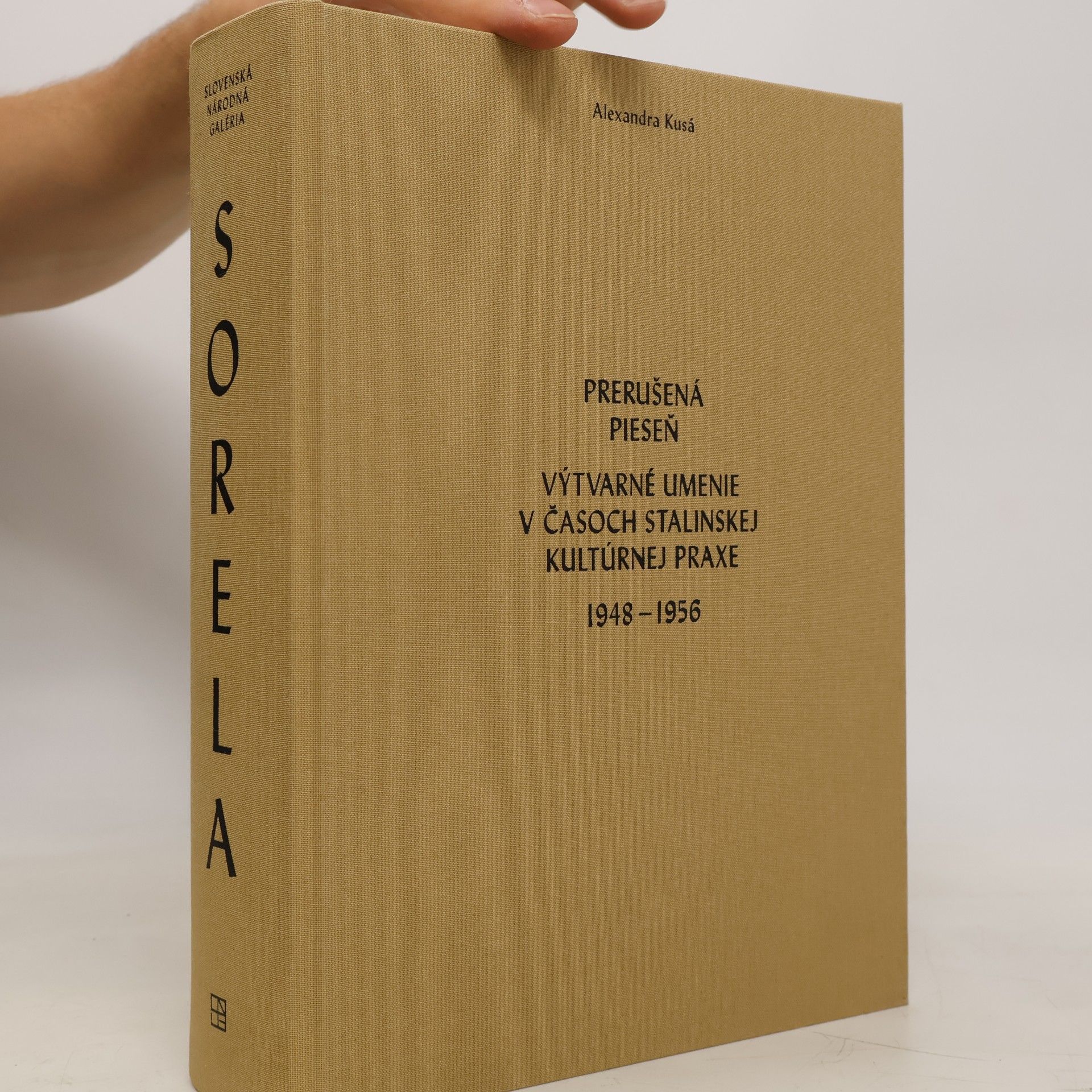 Alexandra Kusá Prerušená pieseň. Výtvarné umenie v časoch stalinskej kultúrnej praxe 1948-1956