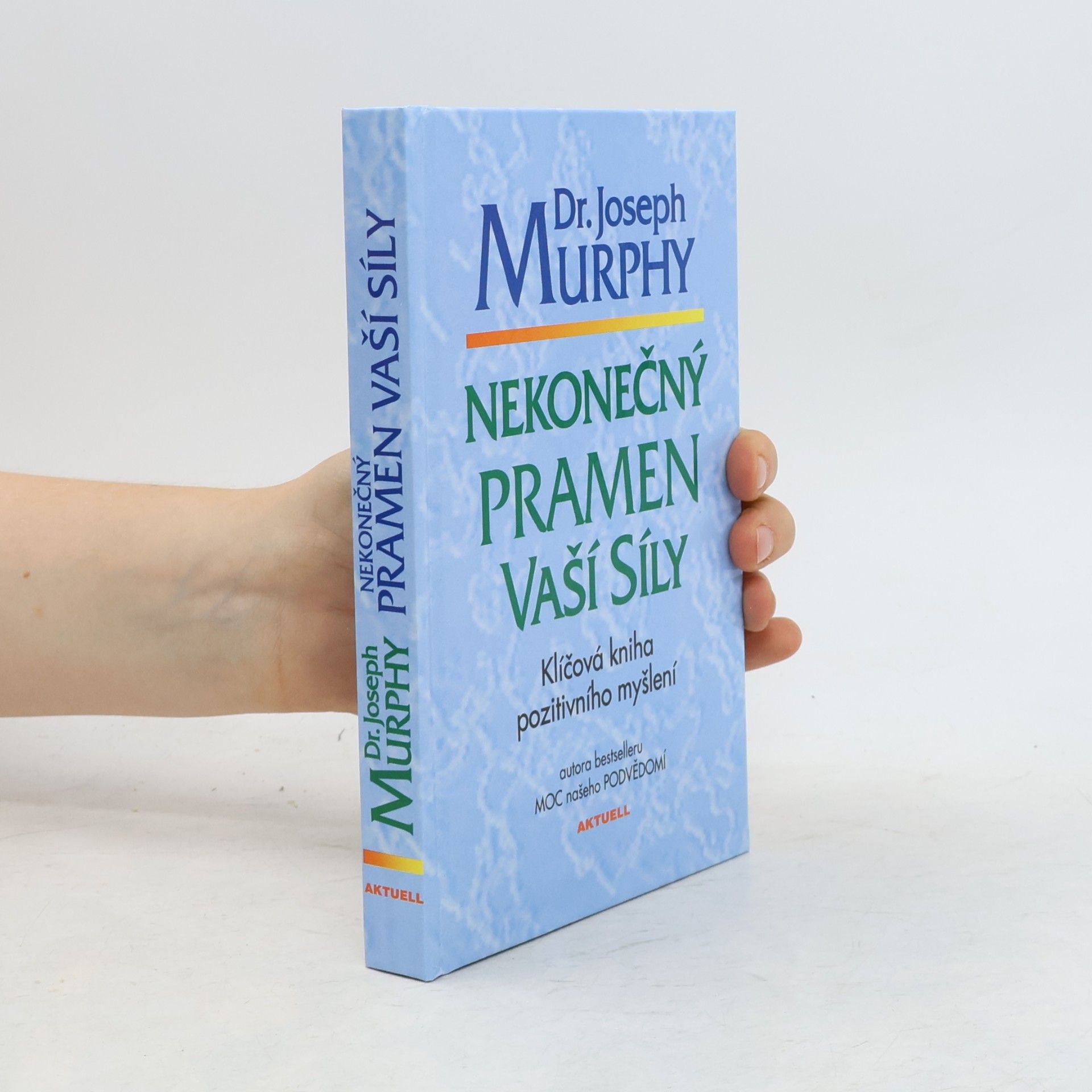 Joseph Murphy Nekonečný pramen vaší síly: Klíčová kniha pozitivního myšlení