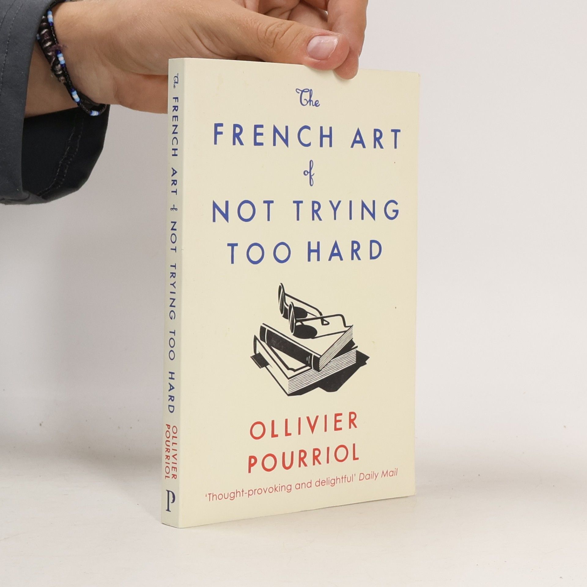 Ollivier Pourriol The French Art of Not Trying Too Hard