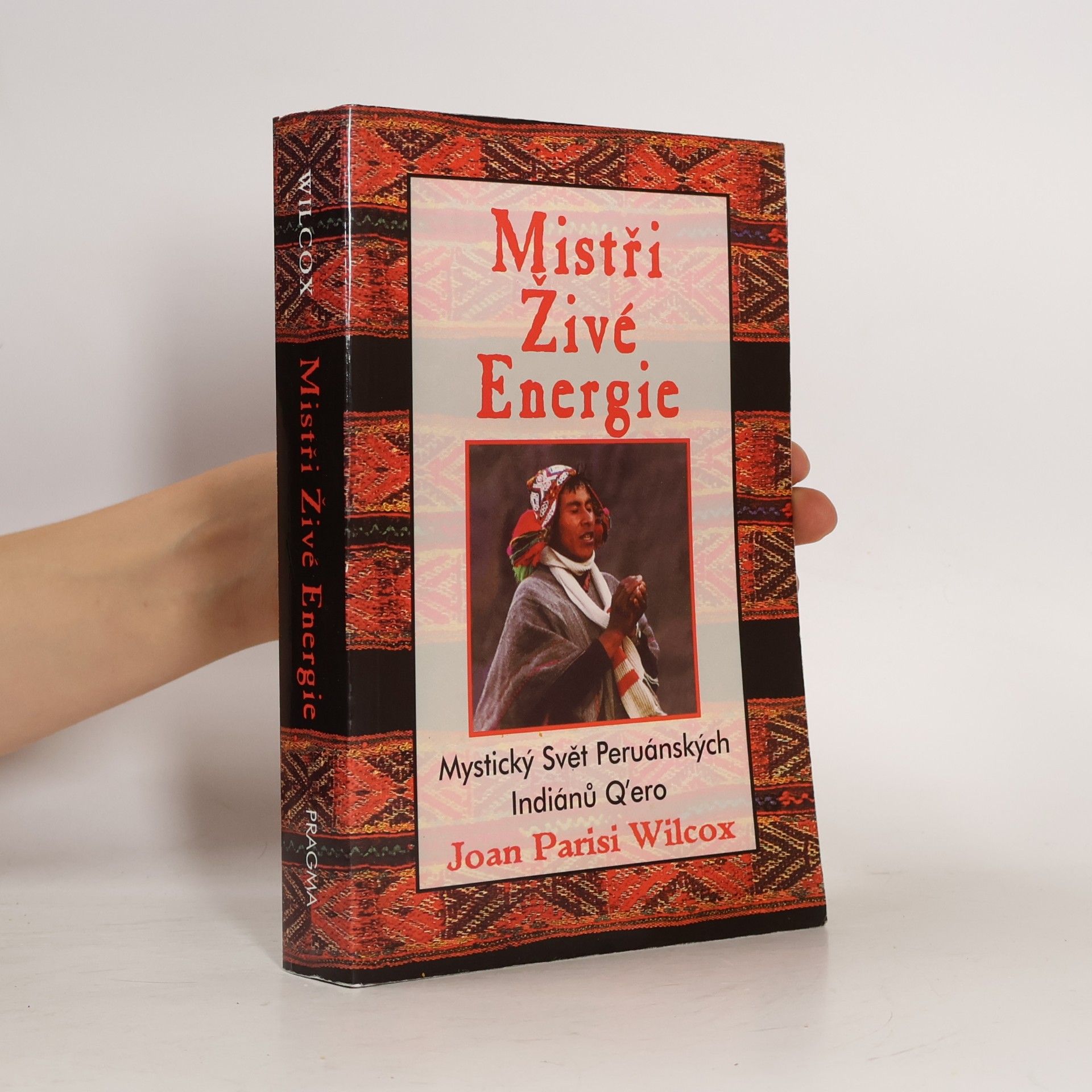 Joan Parisi Wilcox Mistři živé energie: Mystický svět peruánských Q'ero