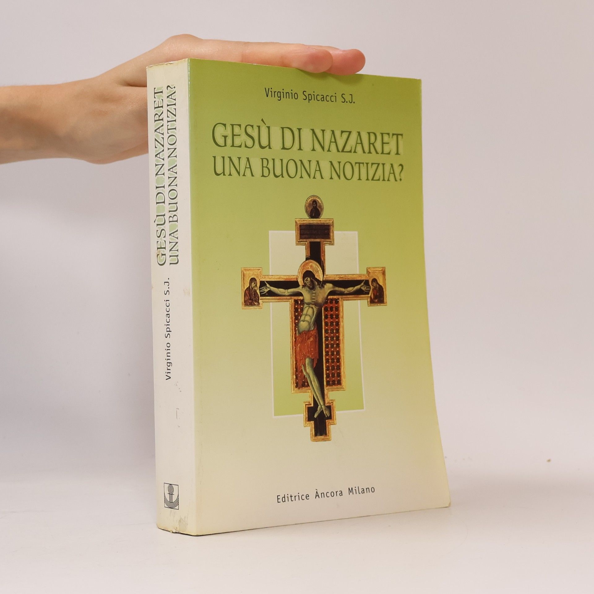 Virginio Spicacci S.J. Gesù di Nazaret: una buona notizia? Una proposta di iniziazione all'esperienza cristiana