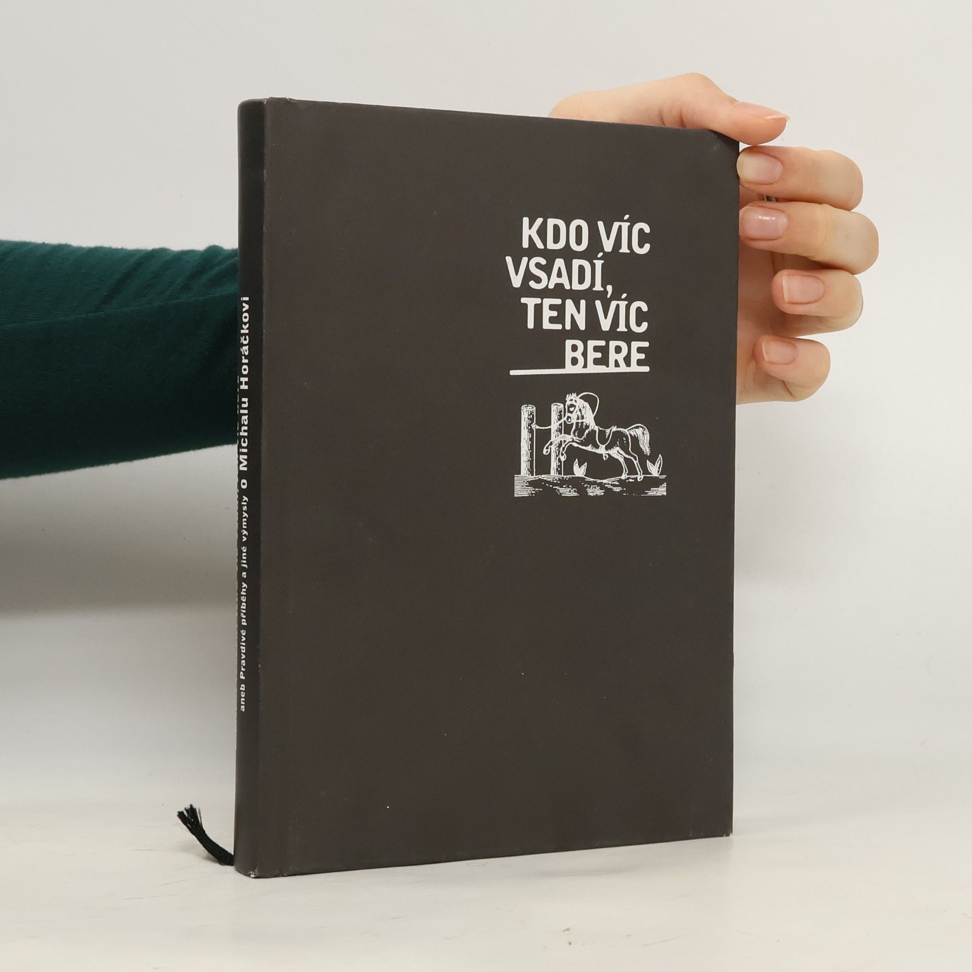 Ladislav Verecký Kdo víc vsadí, ten víc bere, aneb, Pravdivé příběhy a jiné výmysly o Michalu Horáčkovi