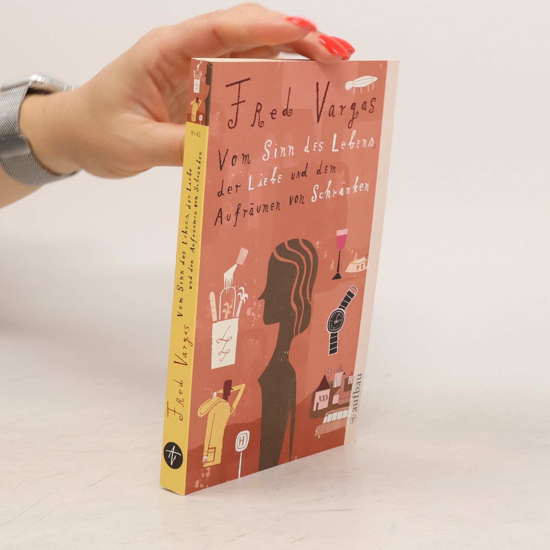 Fred Vargas Vom Sinn des Lebens, der Liebe und dem Aufräumen von Schränken