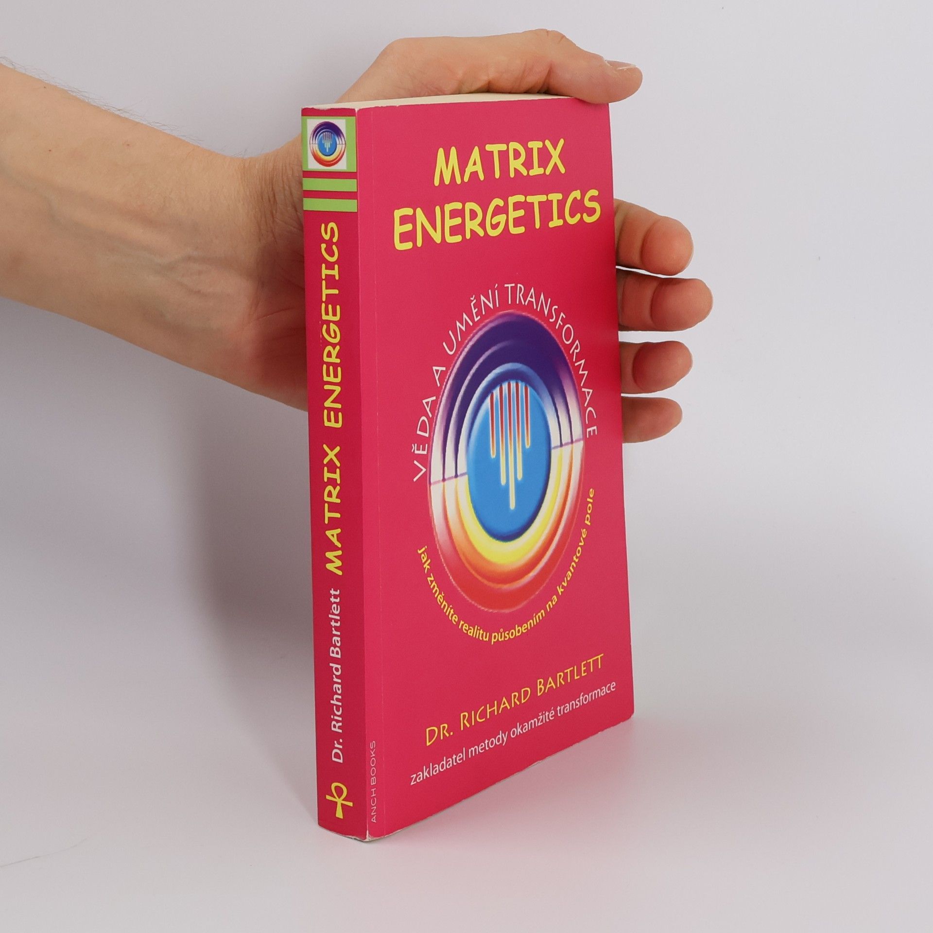 Richard Bartlett Matrix Energetics. Věda a umění transformace