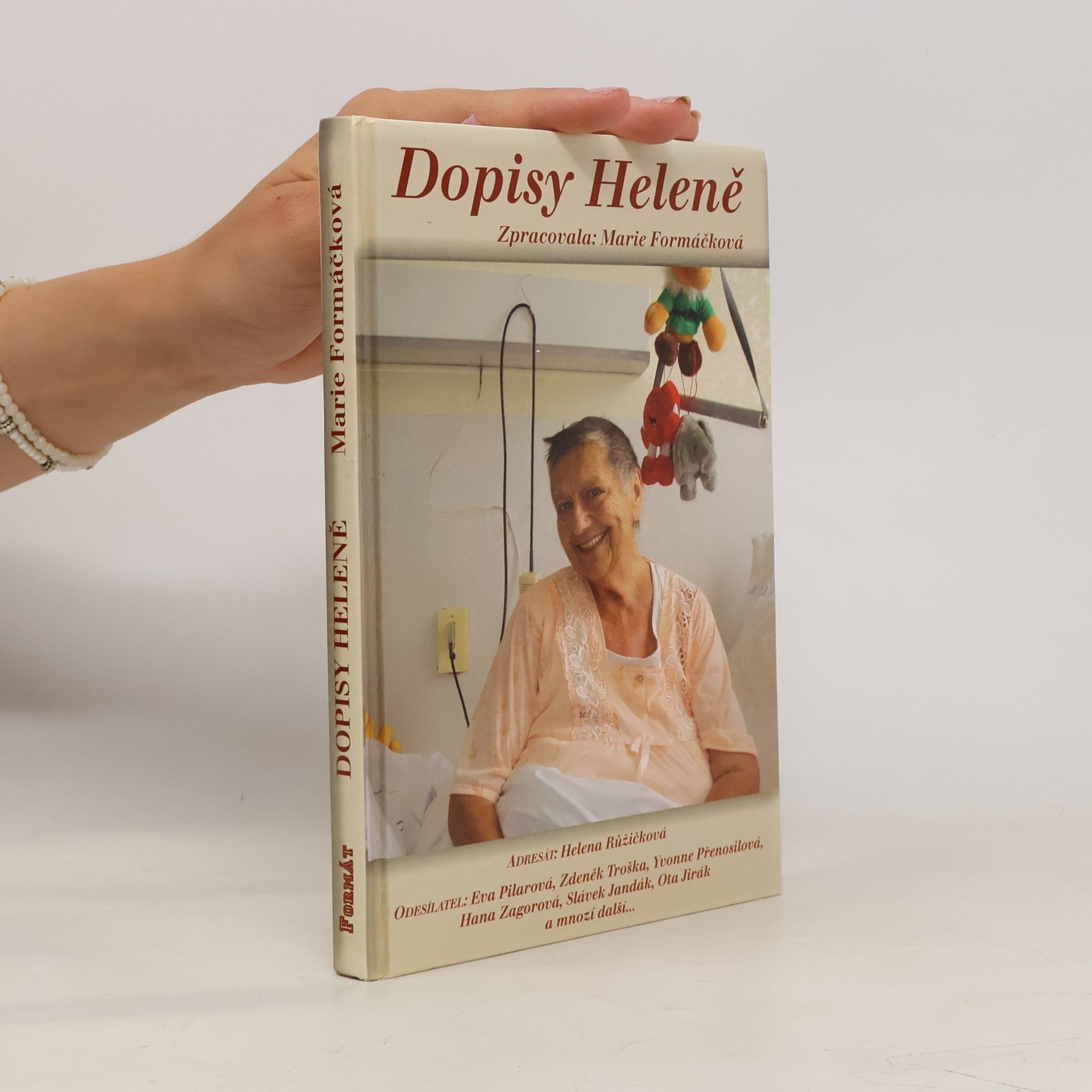 Marie Formáčková Dopisy Heleně, aneb, Adresát: Helena Růžičková, odesílatel: Eva Pilarová, Zdeněk Troška, Yvonne Přenosilová, Hana Zagorová, Slávek Jandák, Ota Jirák a mnozí další-