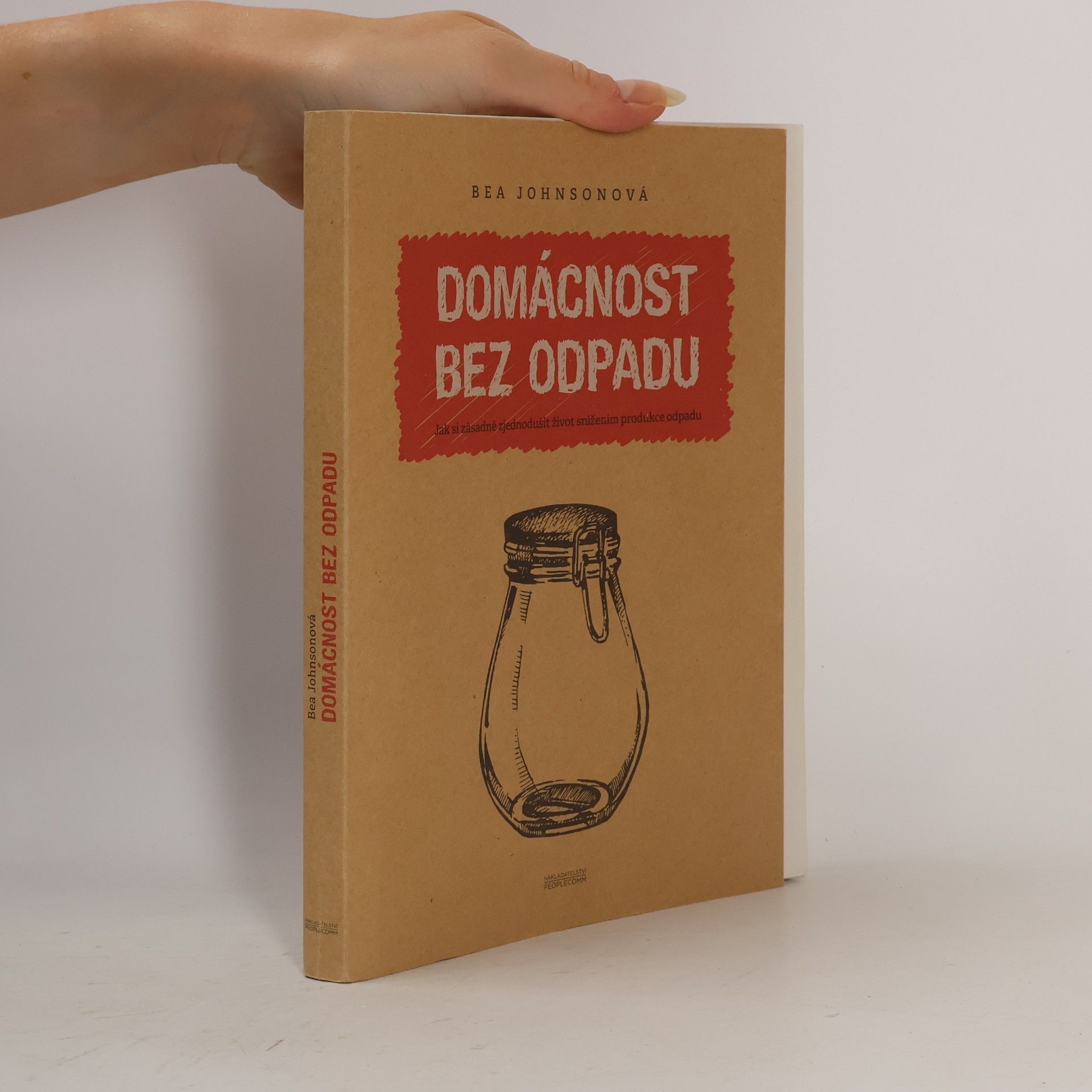 Béa Johnson Domácnost bez odpadu: Jak si zásadně zjednodušit život snížením produkce odpadu