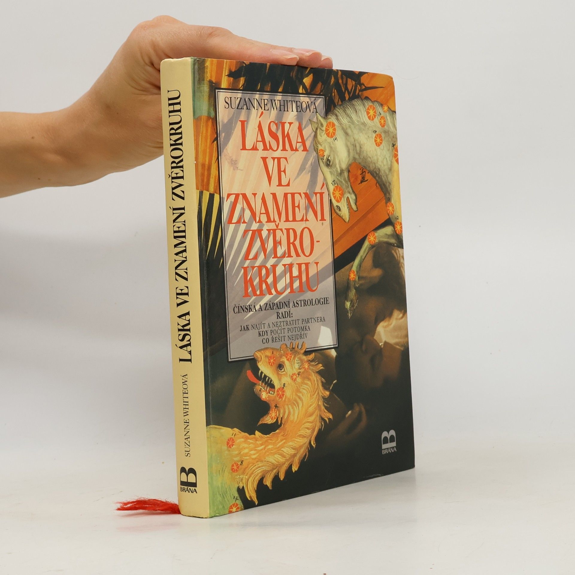 Suzanne White Láska ve znamení zvěrokruhu : čínská a západní astrologie radí: jak najít a neztratit partnera, kdy počít potomka, co řešit nejdřív