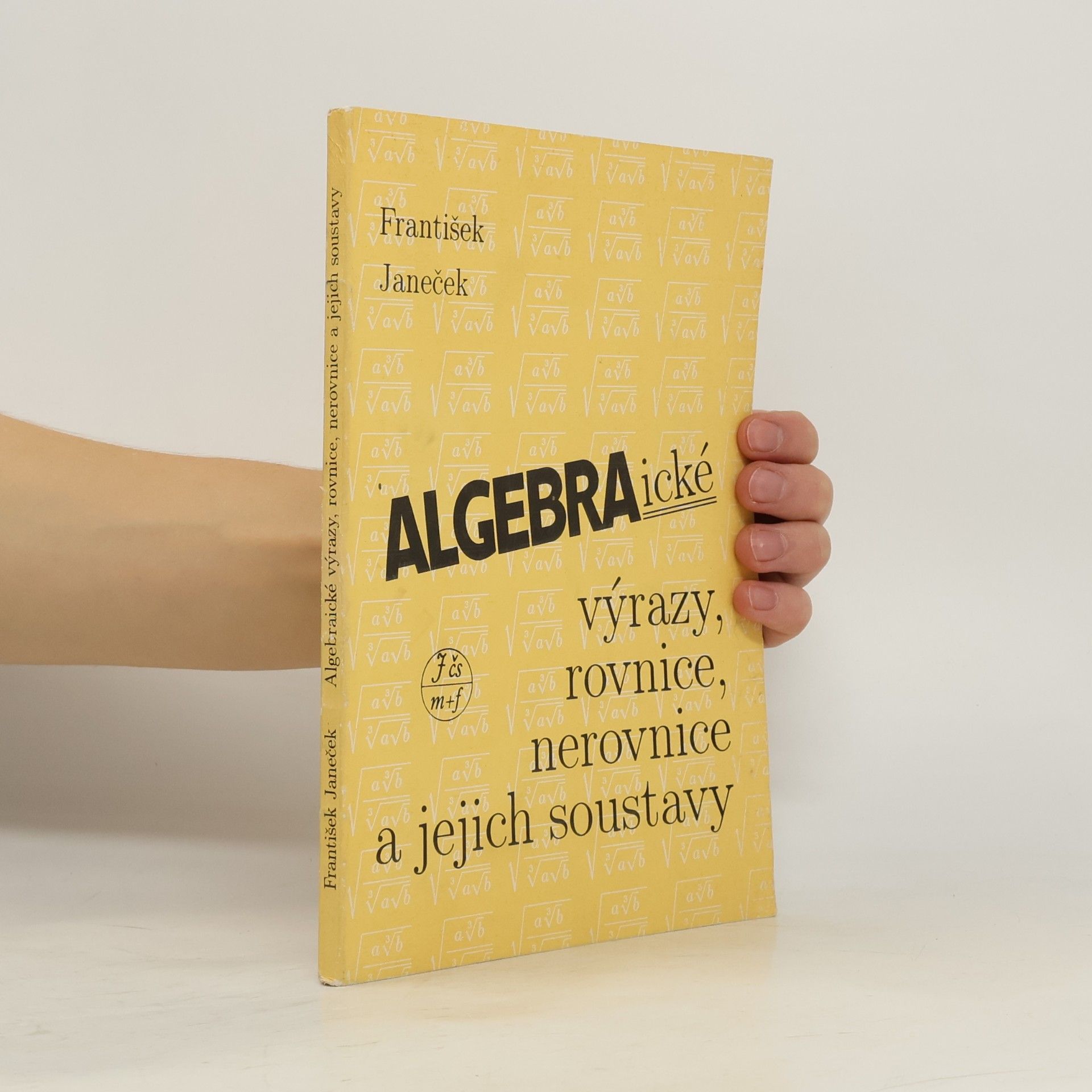 František Janeček Algebraické výrazy, rovnice, nerovnice a jejich soustavy