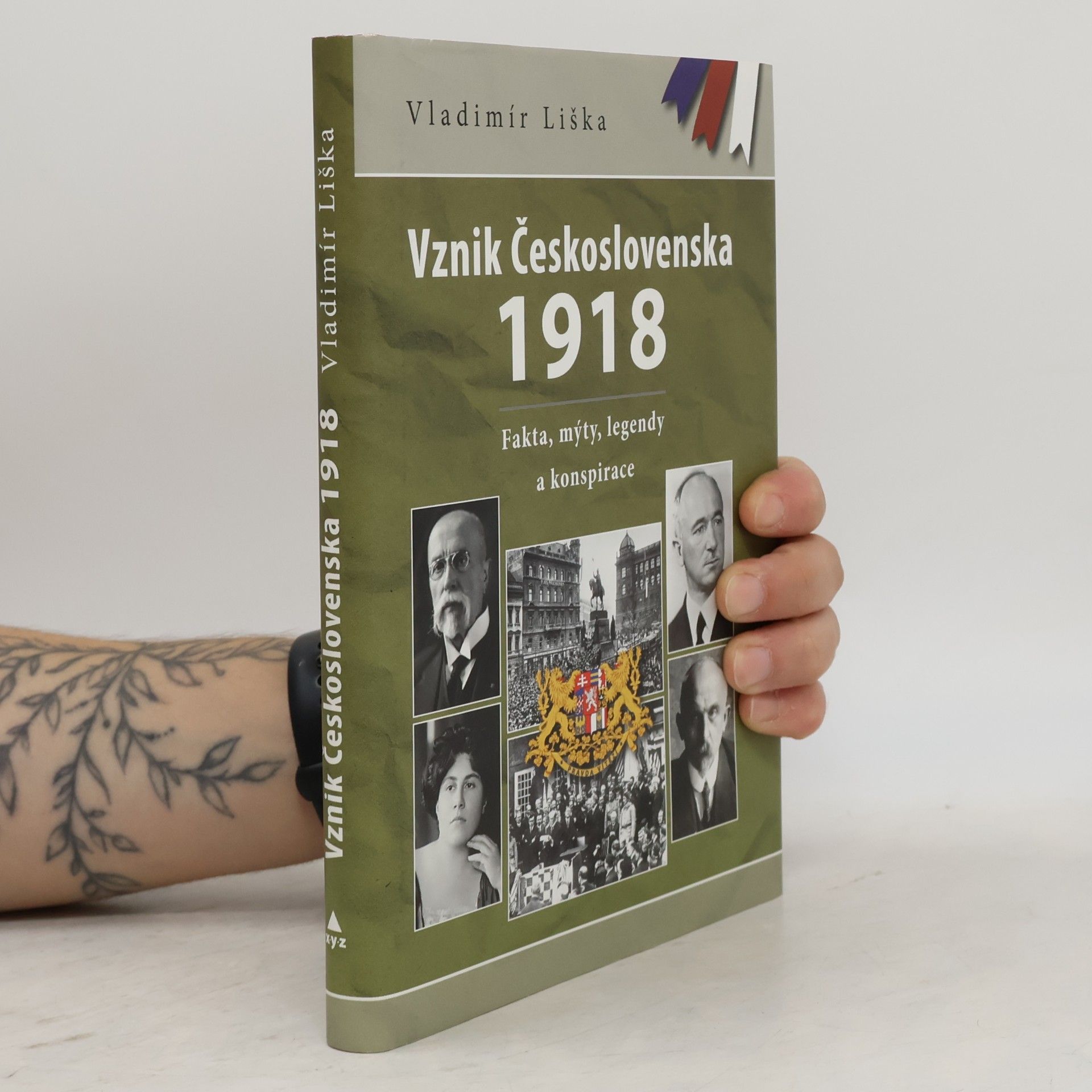 Vladimír Liška Vznik Československa 1918 - Fakta, mýty, legendy a konspirace