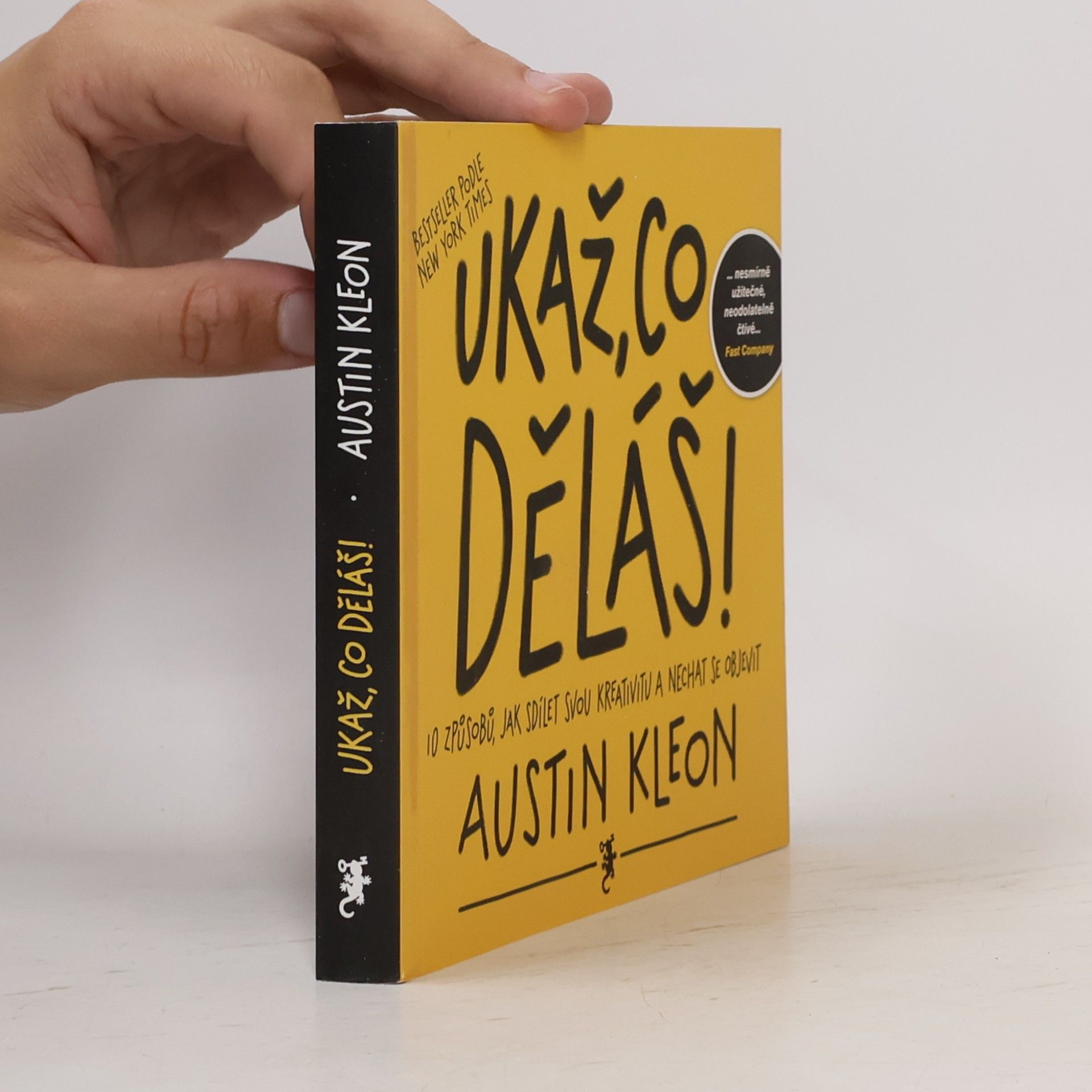 Austin Kleon Ukaž, co děláš! 10 způsobů, jak sdílet svou kreativitu a nechat se objevit