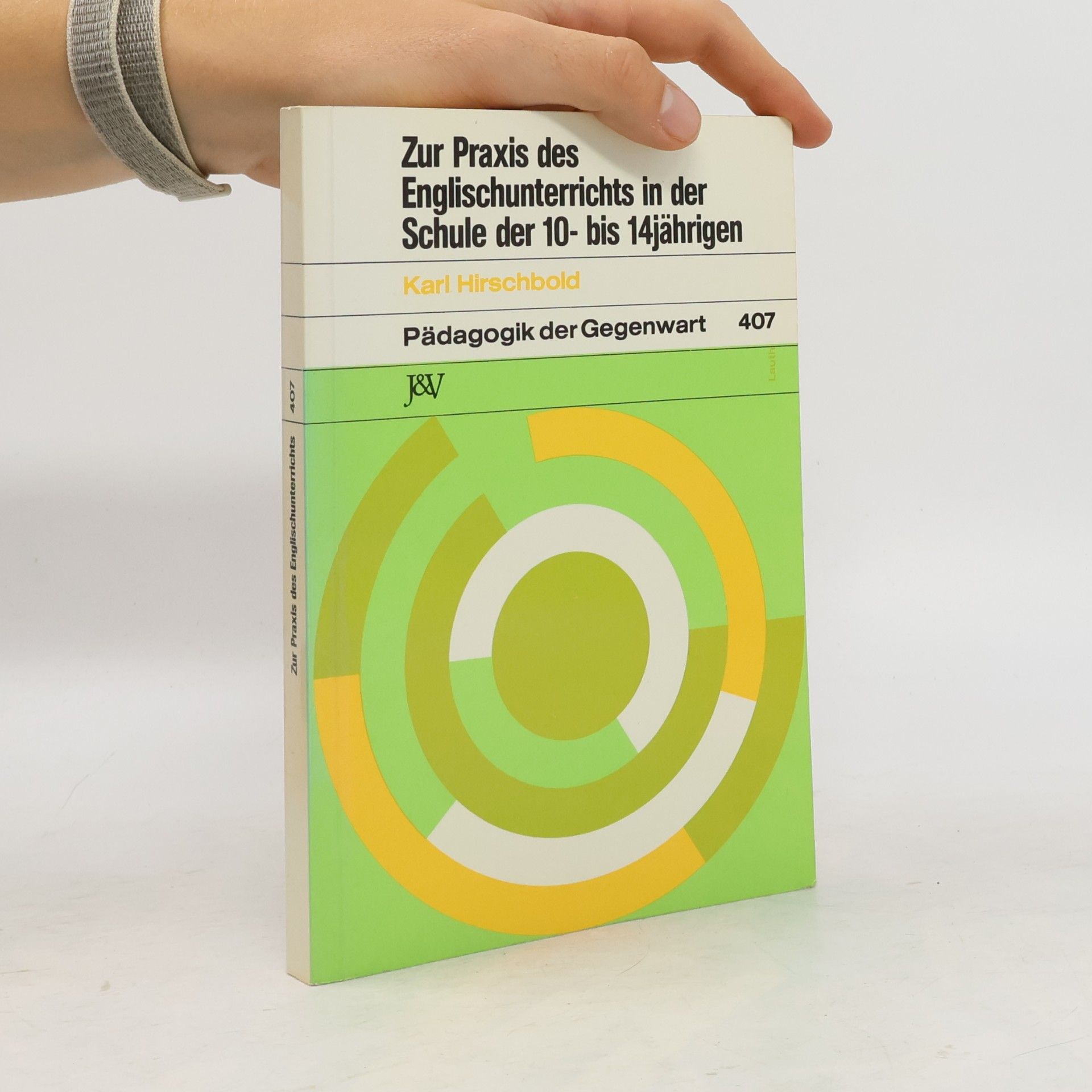 Karl Hirschbold Zur Praxis des Englischunterrichts in der Schule der 10- [Zehn-] bis 14jährigen [Vierzehnjährigen]