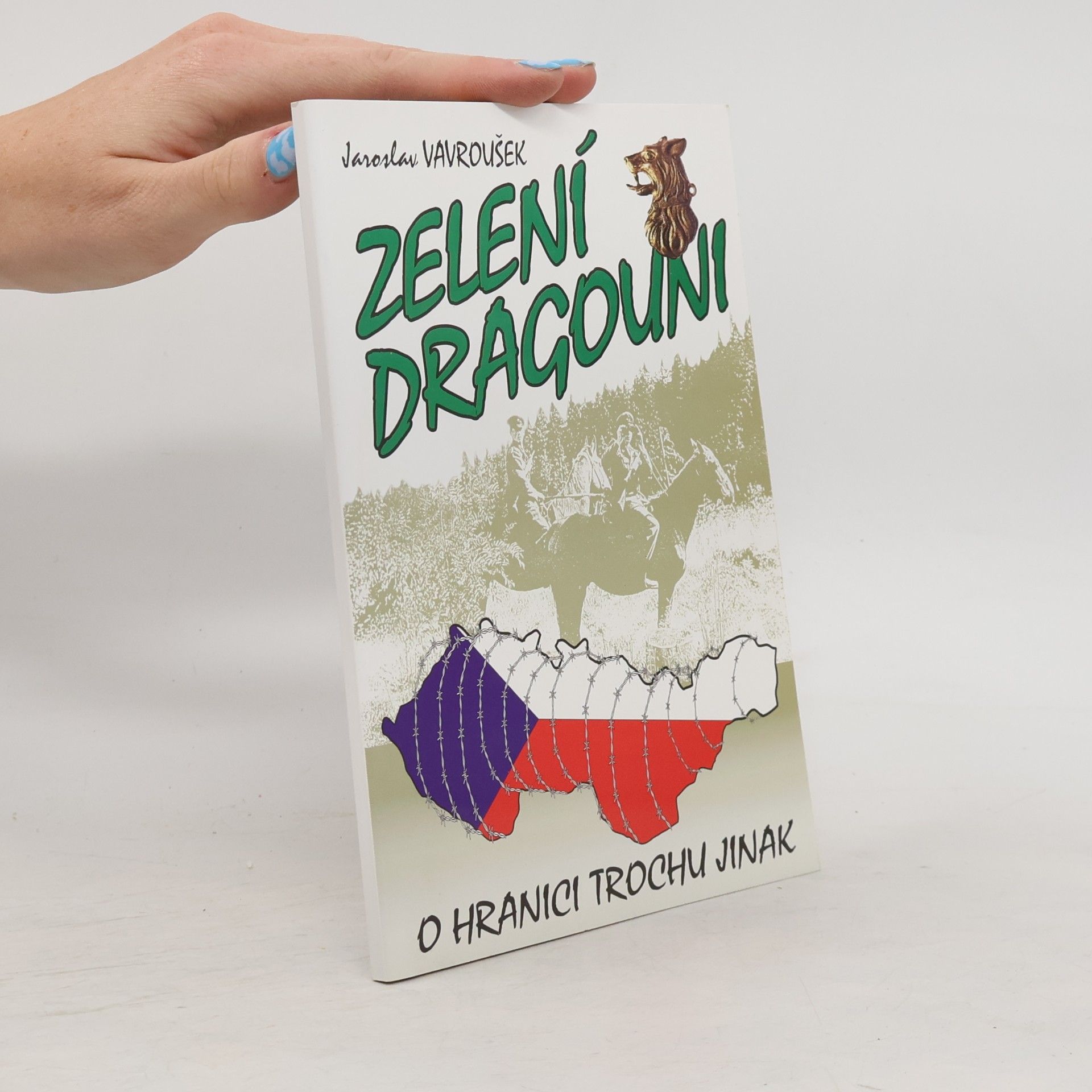 Jaroslav Vavroušek Zelení dragouni, aneb, O hranici trochu jinak