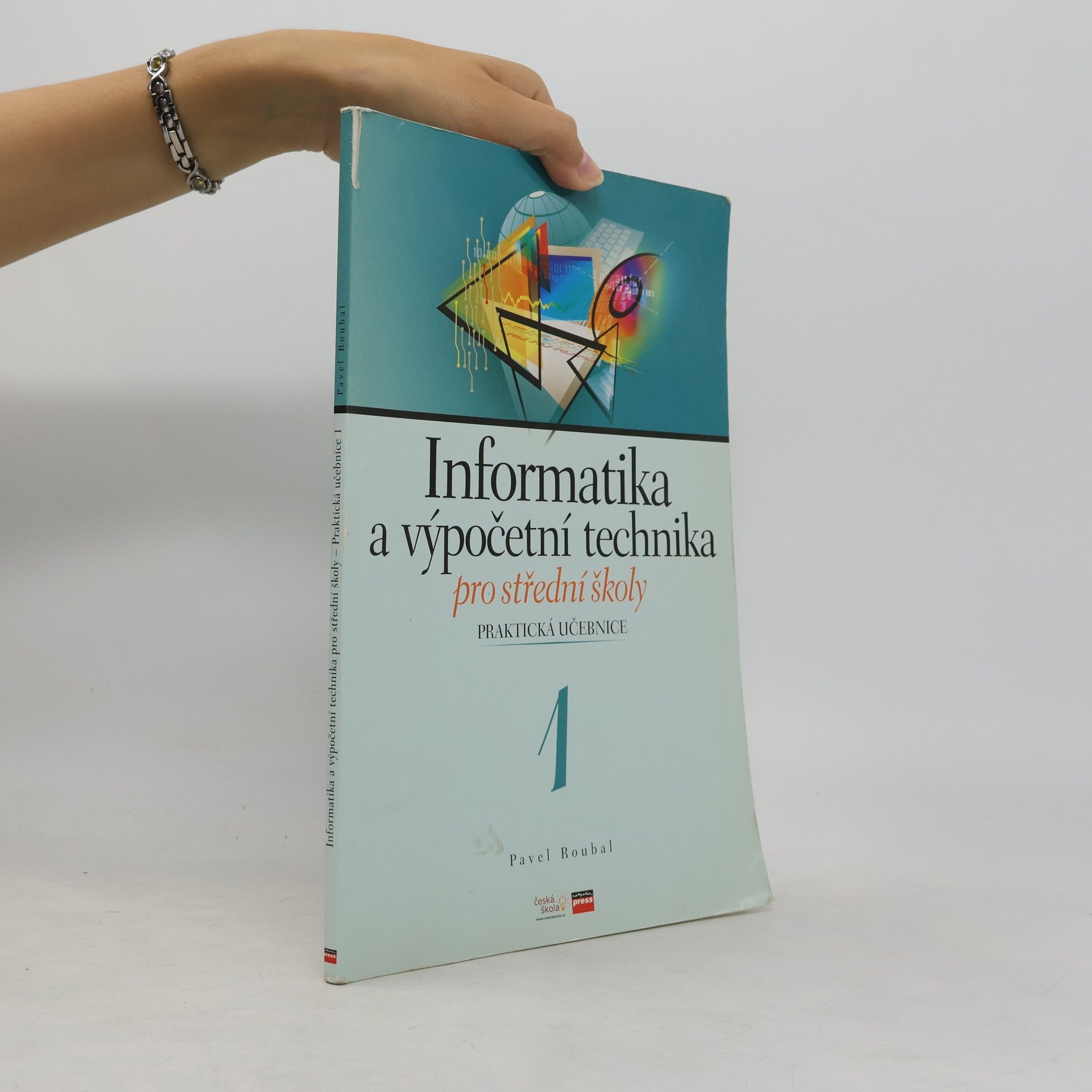 Pavel Roubal Informatika a výpočetní technika pro střední školy. Praktická učebnice 1