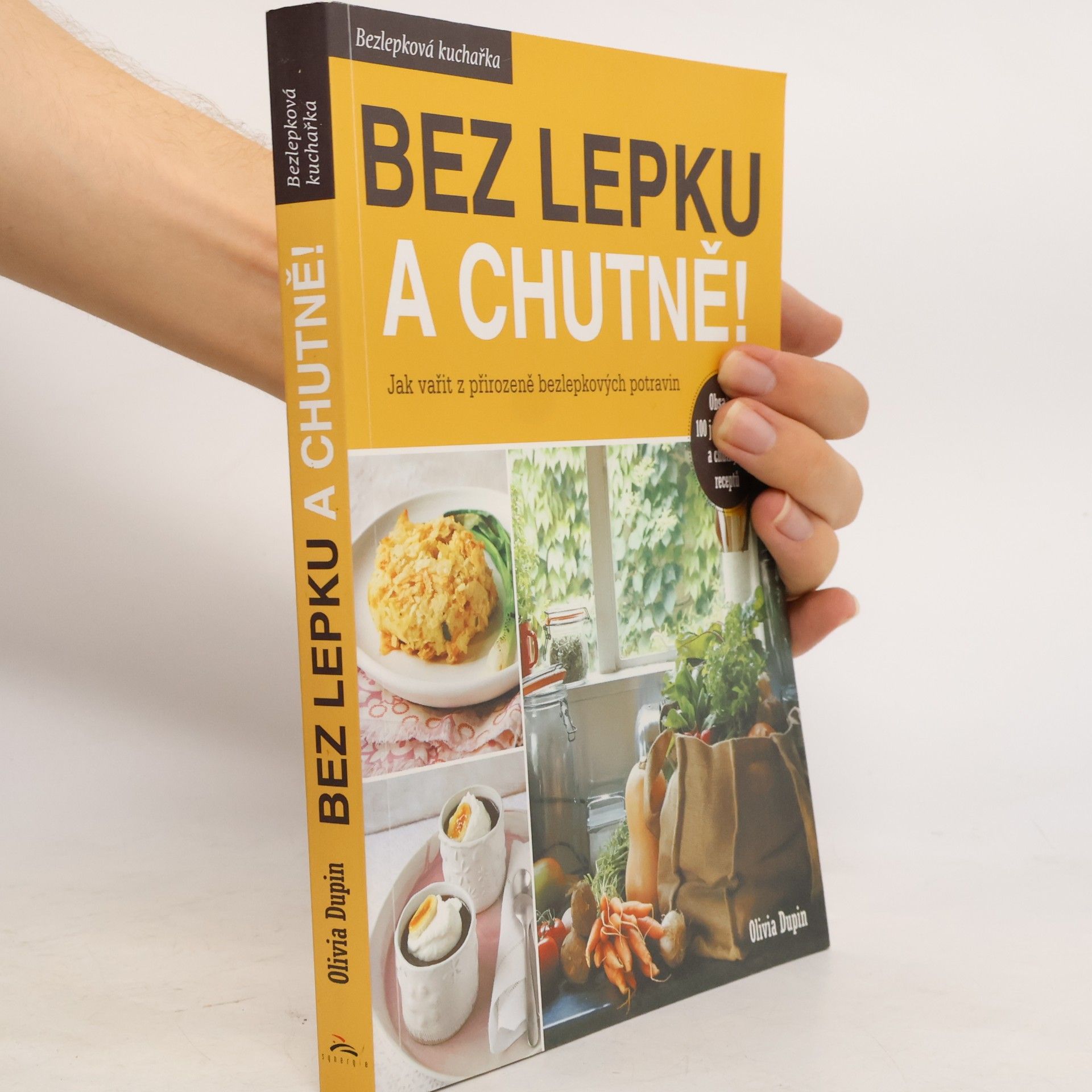 Olivia Dupin Bez lepku a chutně! Jak vařit z přirozeně bezlepkových potravin