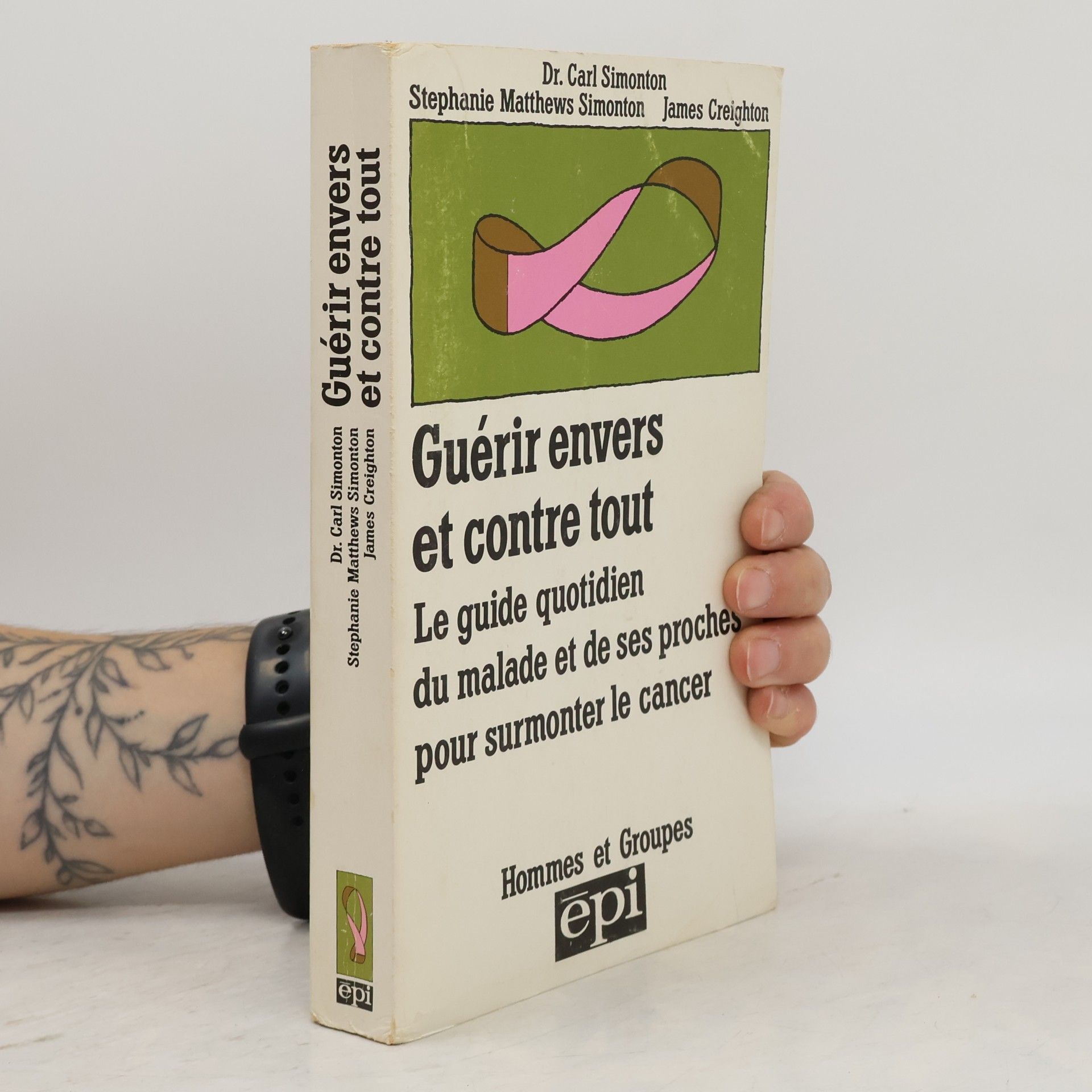 Dr. O. Carl Simonton Hommes et Groupes: Guérir envers et contre tout