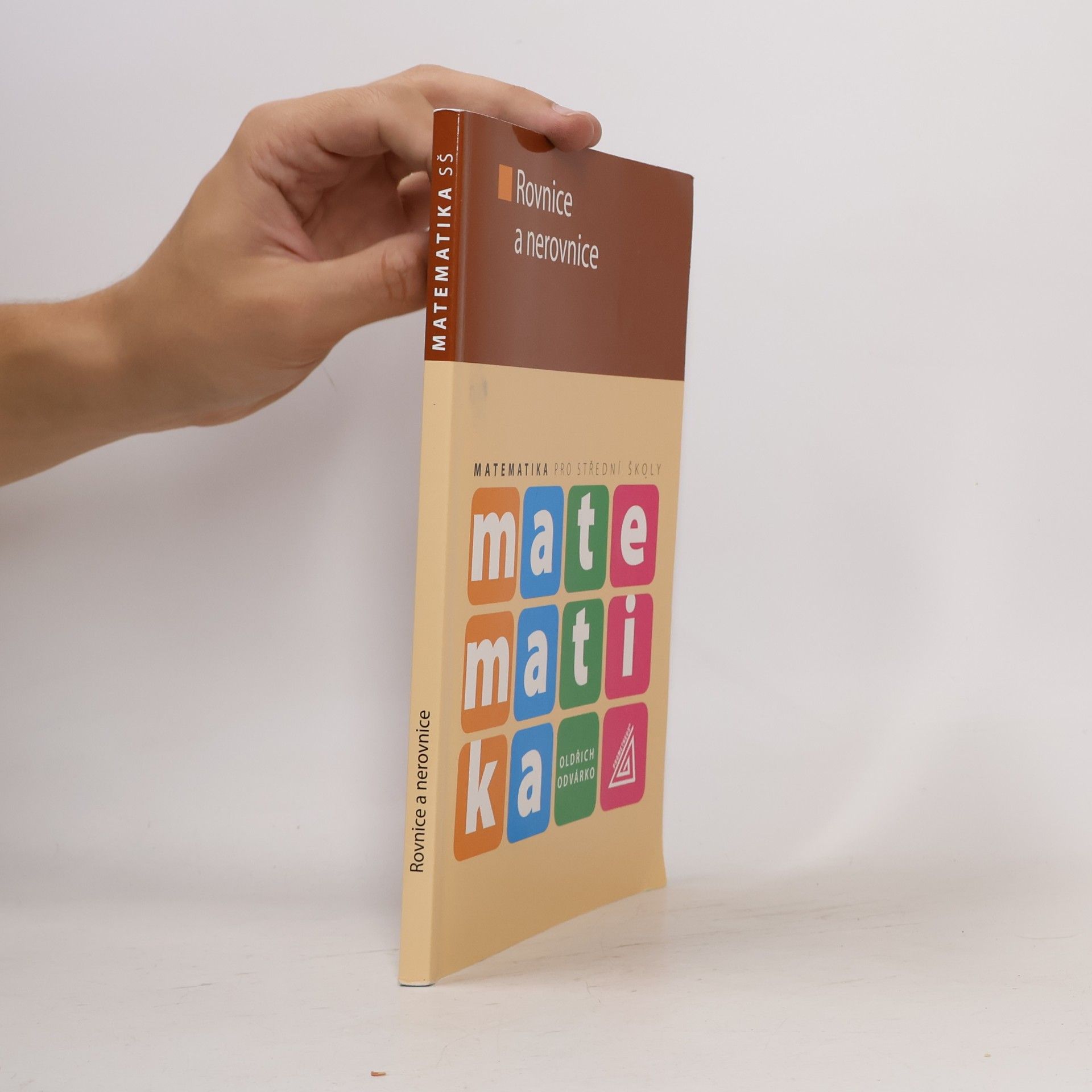Oldřich Odvárko Matematika pro střední školy. Rovnice a nerovnice