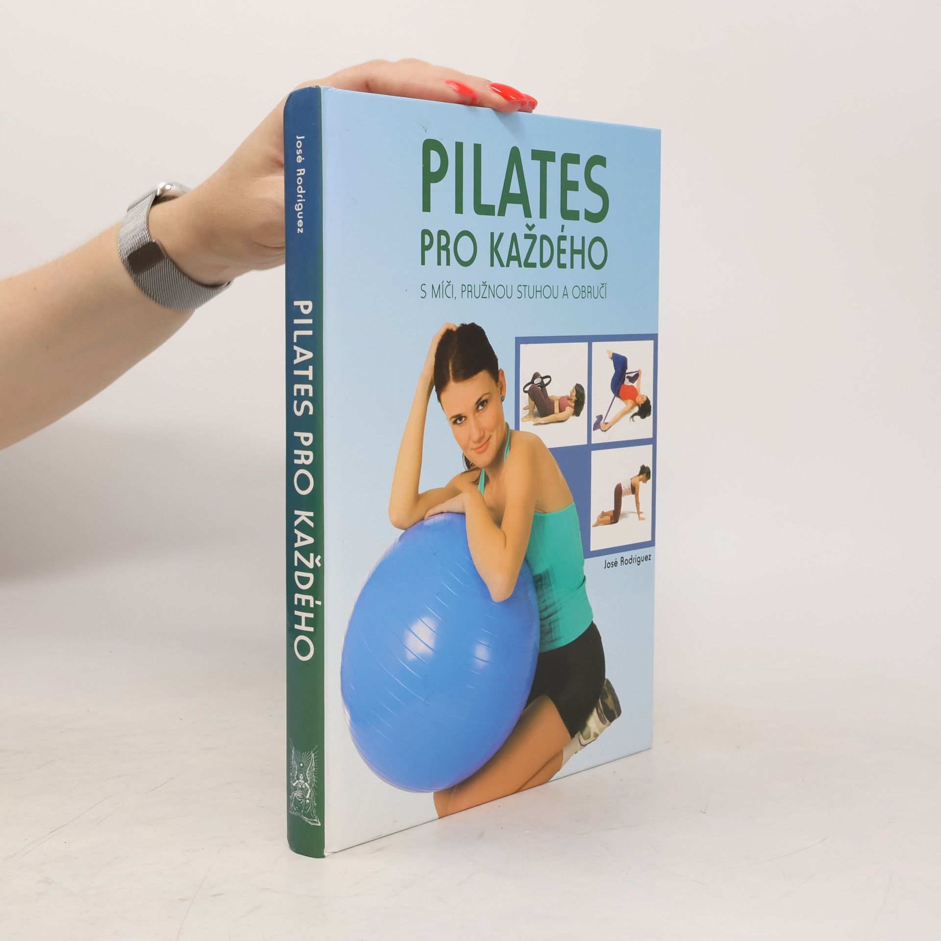 José Rodríguez Pilates pro každého. S míči, pružnou stuhou a obručí