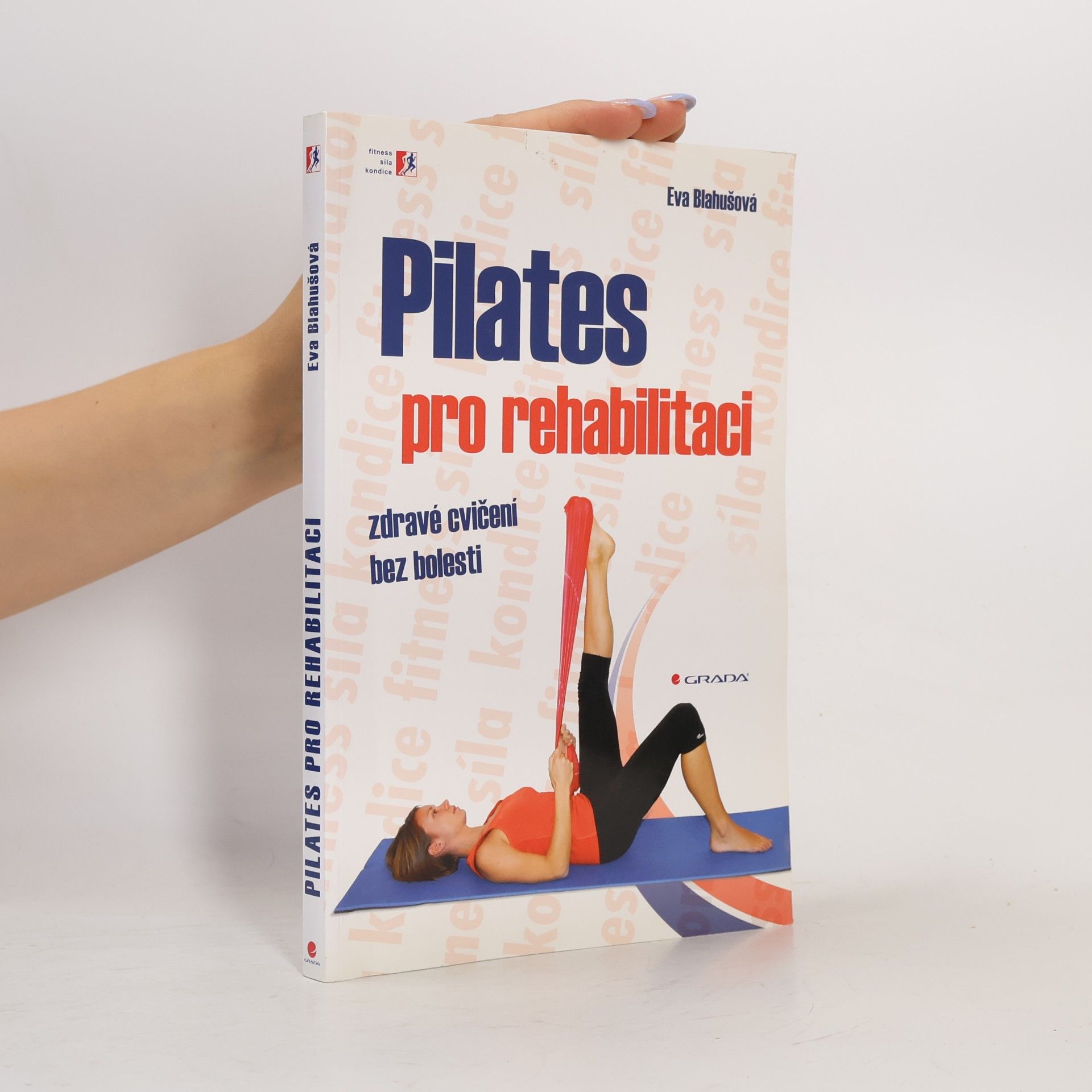 Eva Blahušová Pilates pro rehabilitaci: Zdravé cvičení bez bolesti