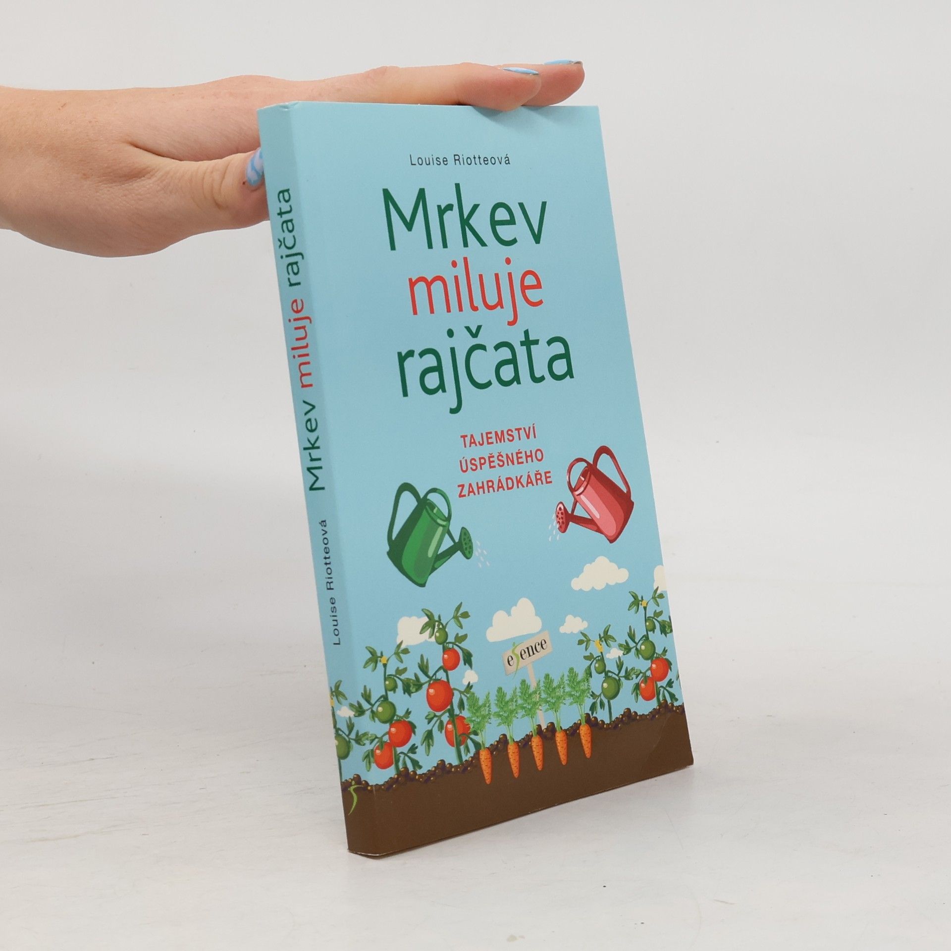 Louise Riotte Mrkev miluje rajčata : tajemství úspěšného zahrádkáře