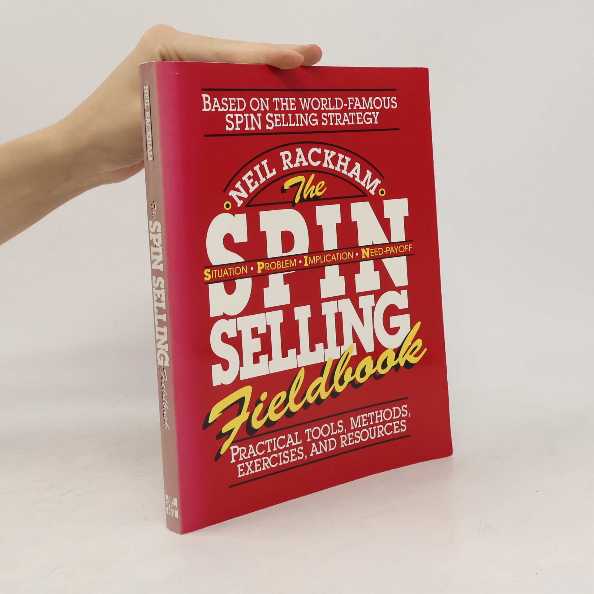 Neil Rackham The SPIN Selling Fieldbook: Practical Tools, Methods, Exercises and Resources