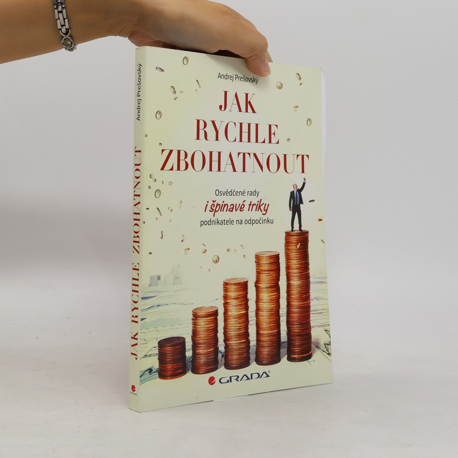 Andrej Prešovský Jak rychle zbohatnout. Osvědčené rady i špinavé triky podnikatele na odpočinku